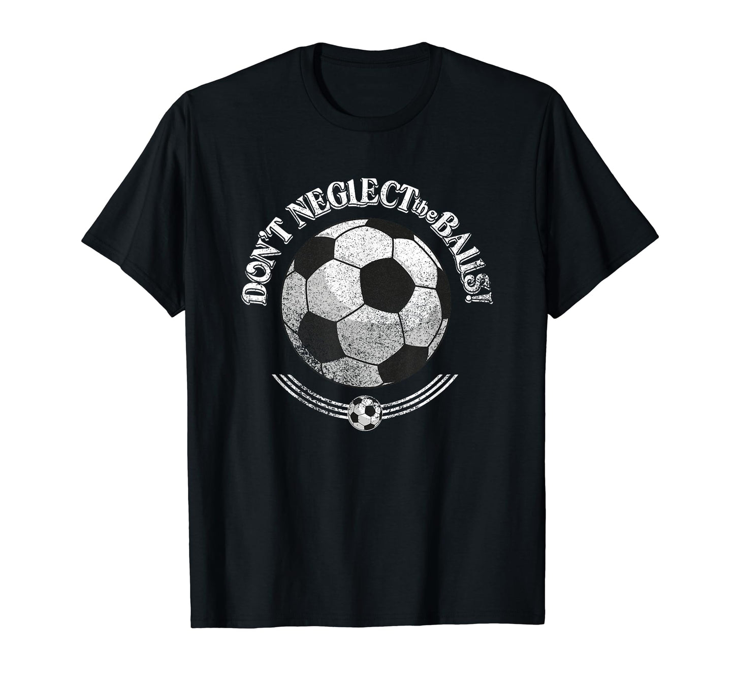 Dont Neglect Balls Grunge Soccer T-Shirt - Minimalist Print for Adults - T-Shirt, Sweatshirt, Hoodie