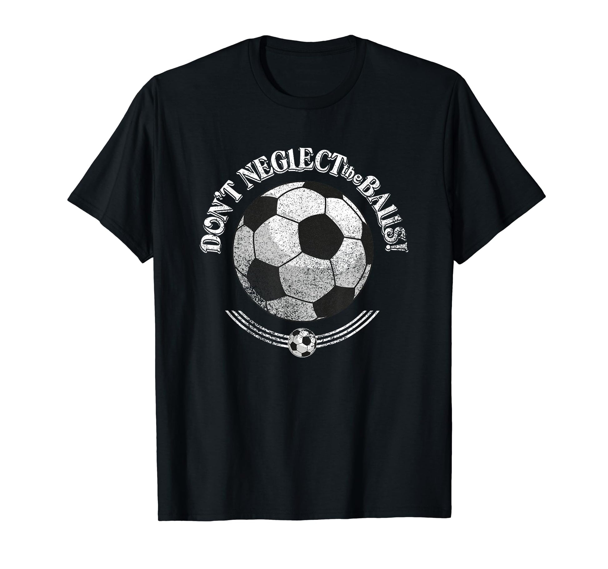 Dont Neglect Balls Grunge Soccer T-Shirt - Minimalist Print for Adults - T-Shirt, Sweatshirt, Hoodie