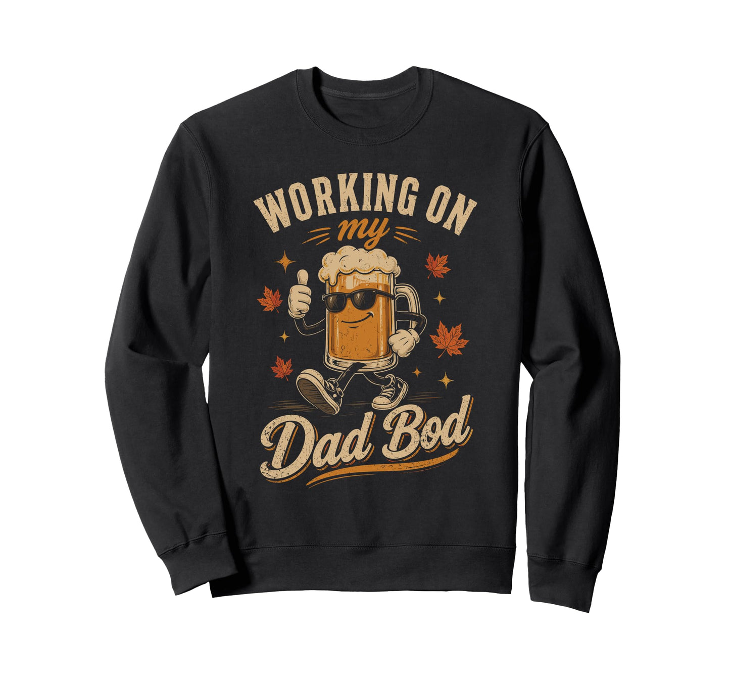 Working My Dad Bod Beer Dad Sweatshirt - Graphic Print Men Women - T-Shirt, Sweatshirt, Hoodie