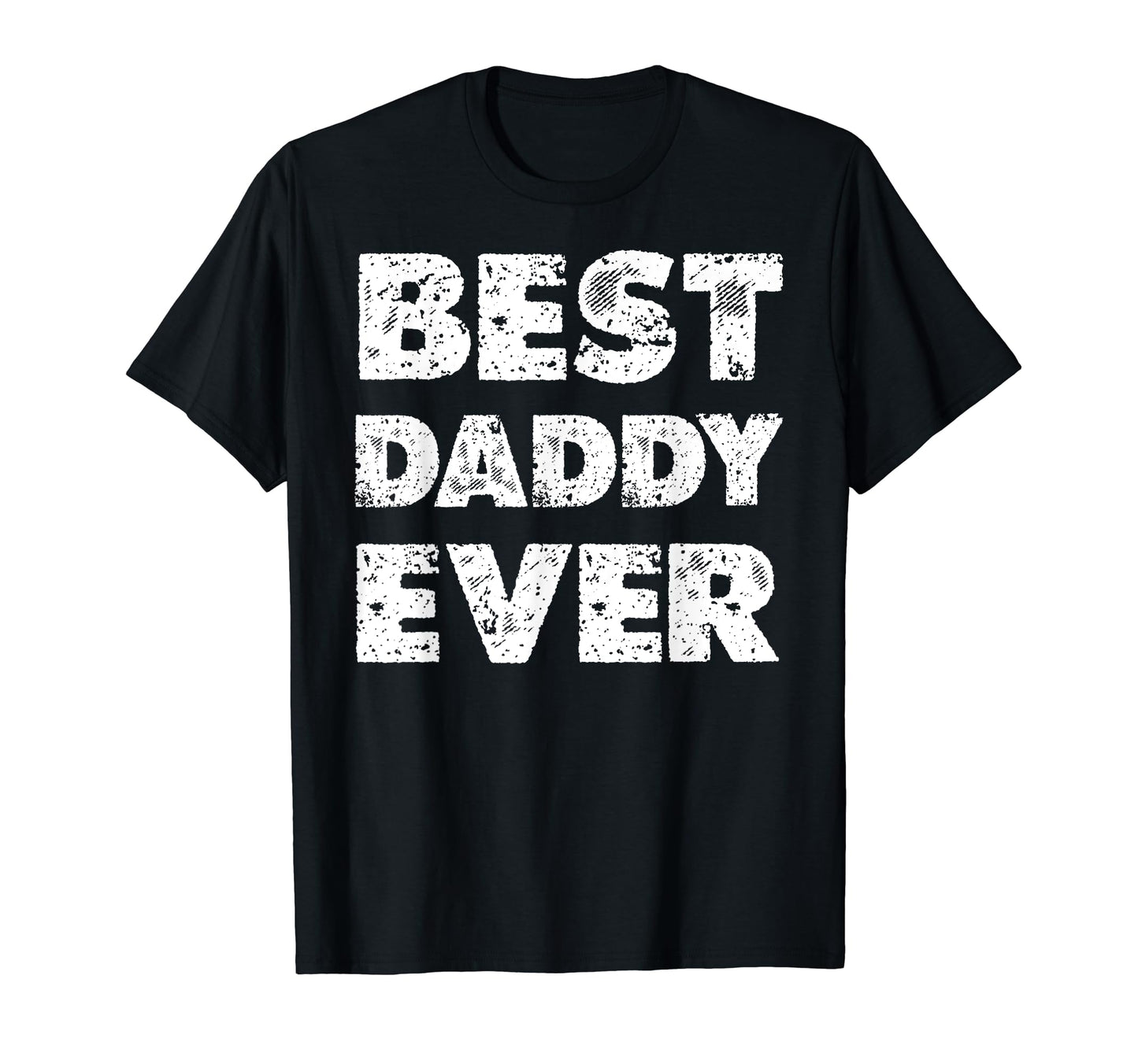 Distressed Best Daddy Ever Dad T-Shirt - Custom Art Print Men Women - T-Shirt, Sweatshirt, Hoodie