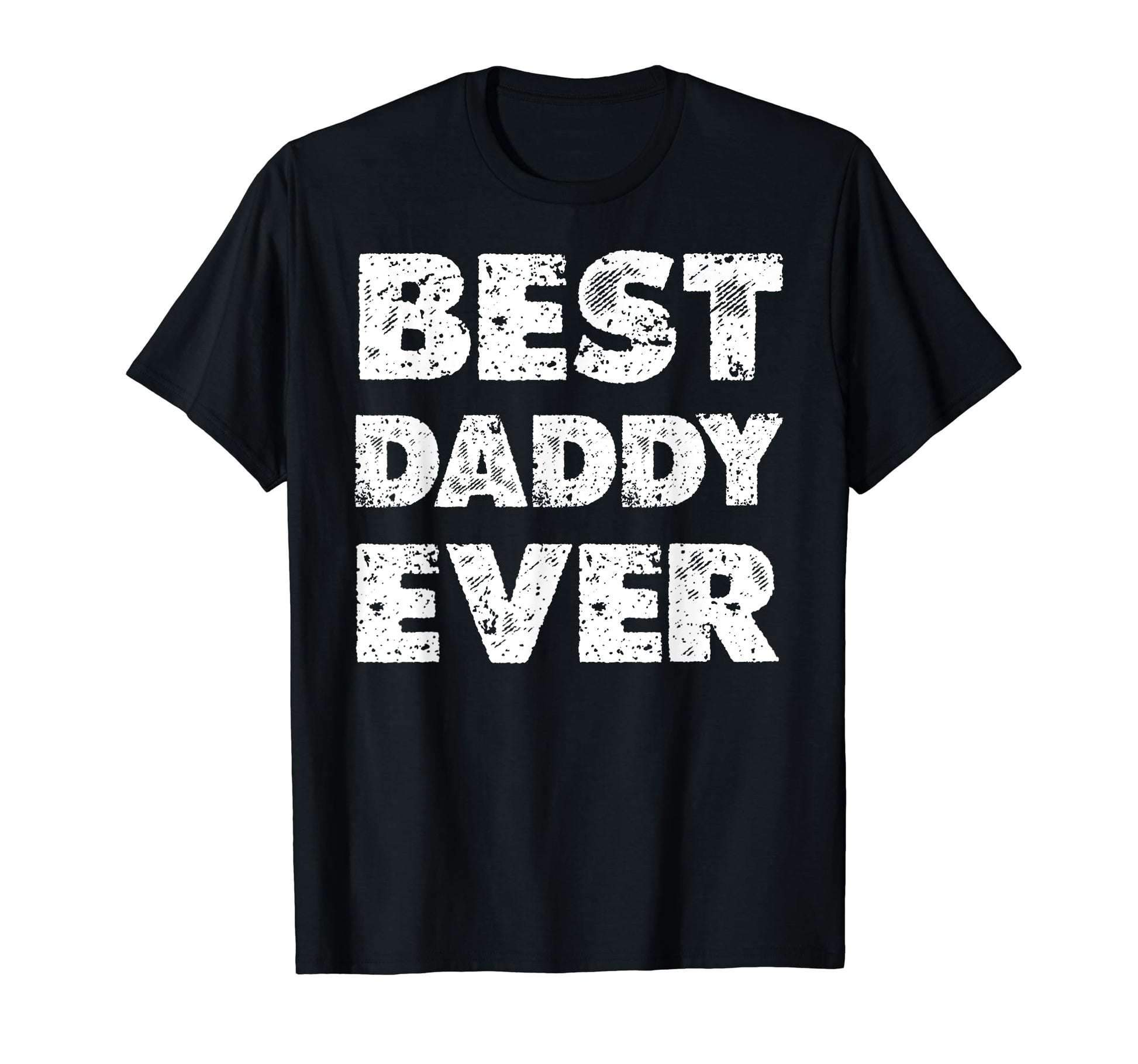 Distressed Best Daddy Ever Dad T-Shirt - Custom Art Print Men Women - T-Shirt, Sweatshirt, Hoodie
