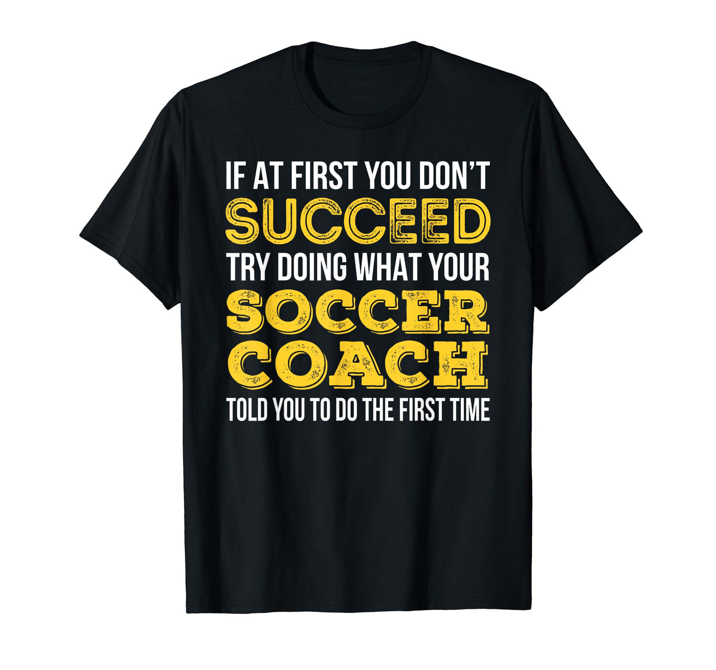 Funny Soccer Coach If First You T-Shirt - Fun Novelty Design for Adults - T-Shirt, Sweatshirt, Hoodie