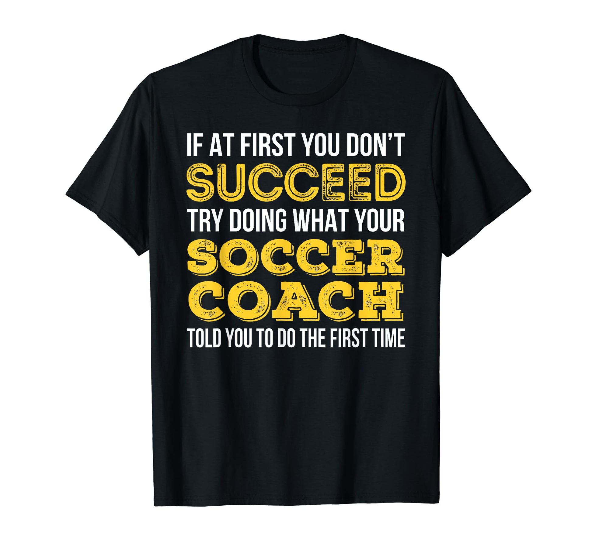 Funny Soccer Coach If First You T-Shirt - Fun Novelty Design for Adults - T-Shirt, Sweatshirt, Hoodie