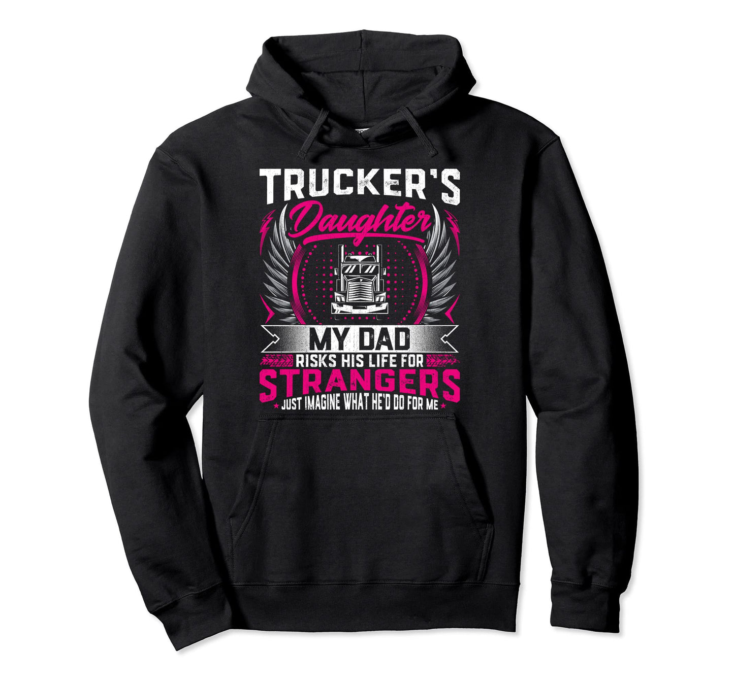 Truckers Daughter My Dad Risk His Life Hoodie - Trendy Graphic for Adults - T-Shirt, Sweatshirt, Hoodie