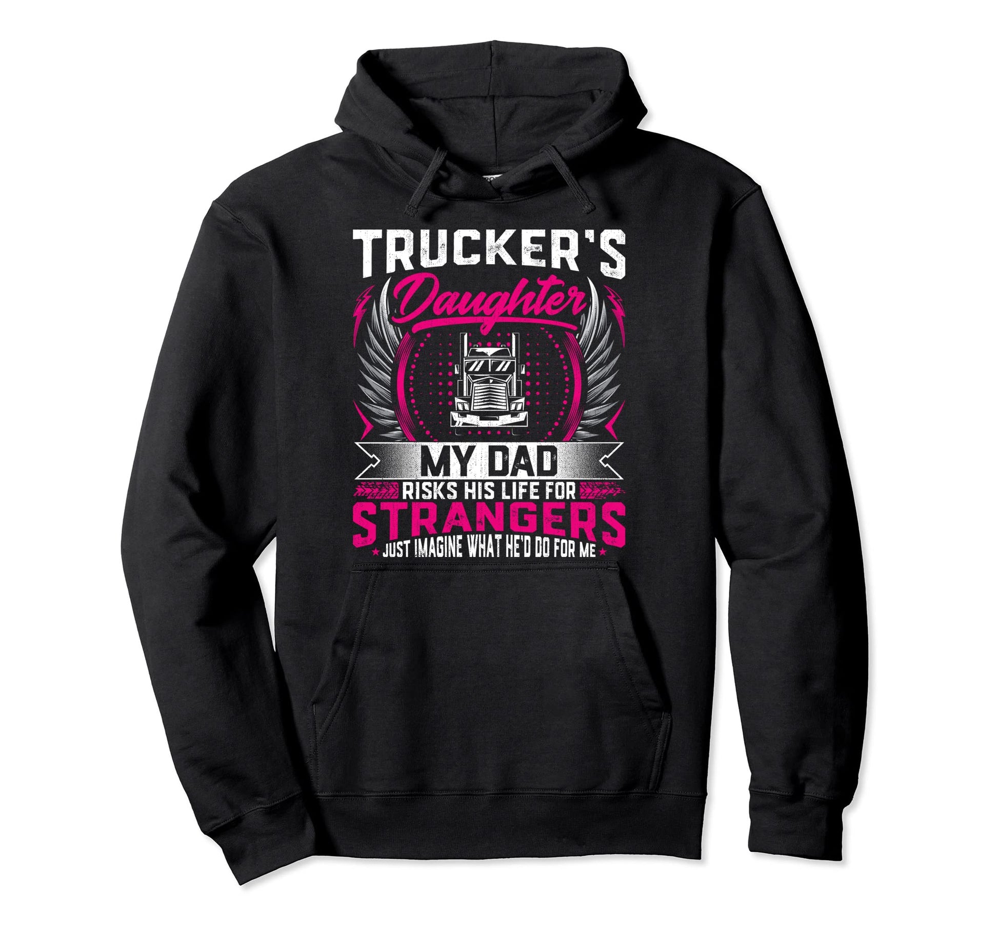 Truckers Daughter My Dad Risk His Life Hoodie - Trendy Graphic for Adults - T-Shirt, Sweatshirt, Hoodie