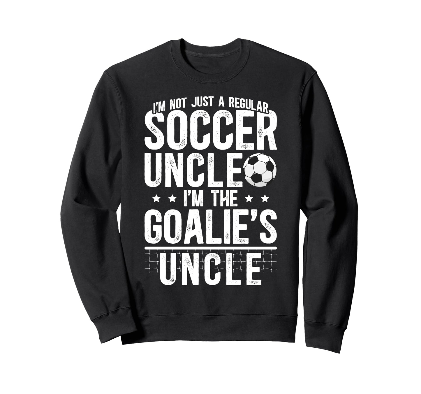 Im Soccer Goalie Uncle Soccer Keeper Sweatshirt - Graphic Print for Adults - T-Shirt, Sweatshirt, Hoodie