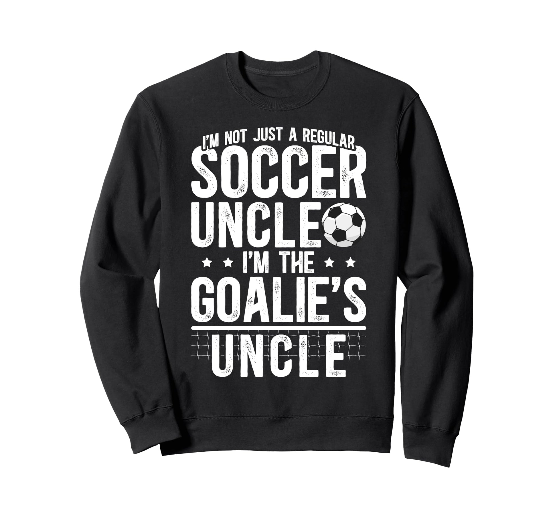 Im Soccer Goalie Uncle Soccer Keeper Sweatshirt - Graphic Print for Adults - T-Shirt, Sweatshirt, Hoodie