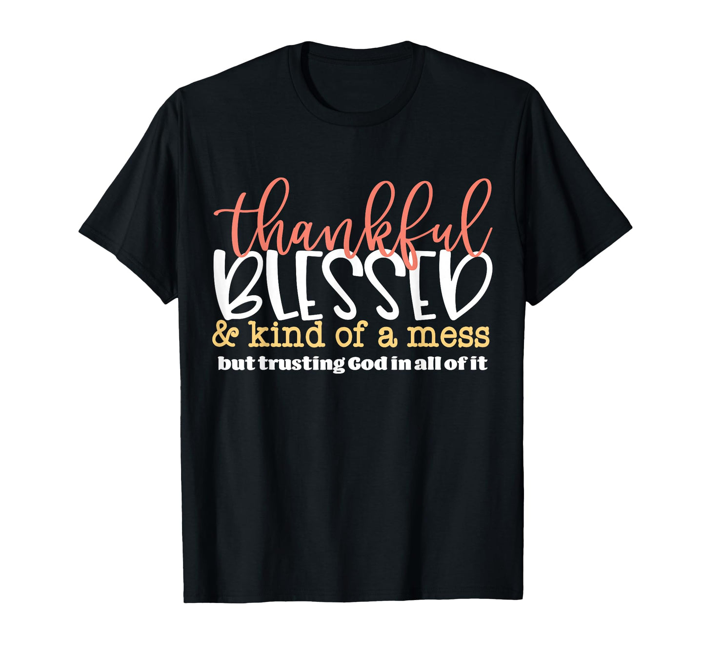 Thankful Blessed And Kind Mess But T-Shirt - Unique Graphic for Adults - T-Shirt, Sweatshirt, Hoodie