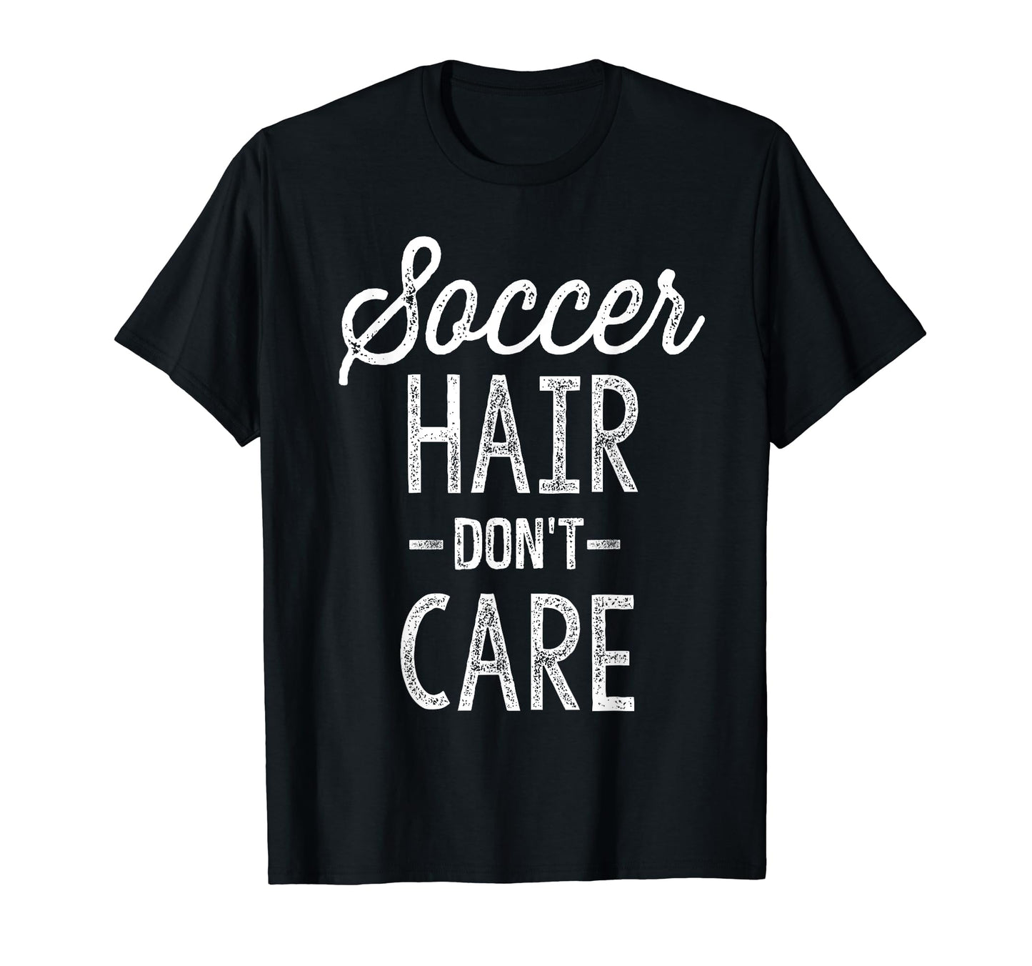 Soccer Hair Dont Care Funny Soccer Gift T-Shirt - Custom Art Print Unisex - T-Shirt, Sweatshirt, Hoodie