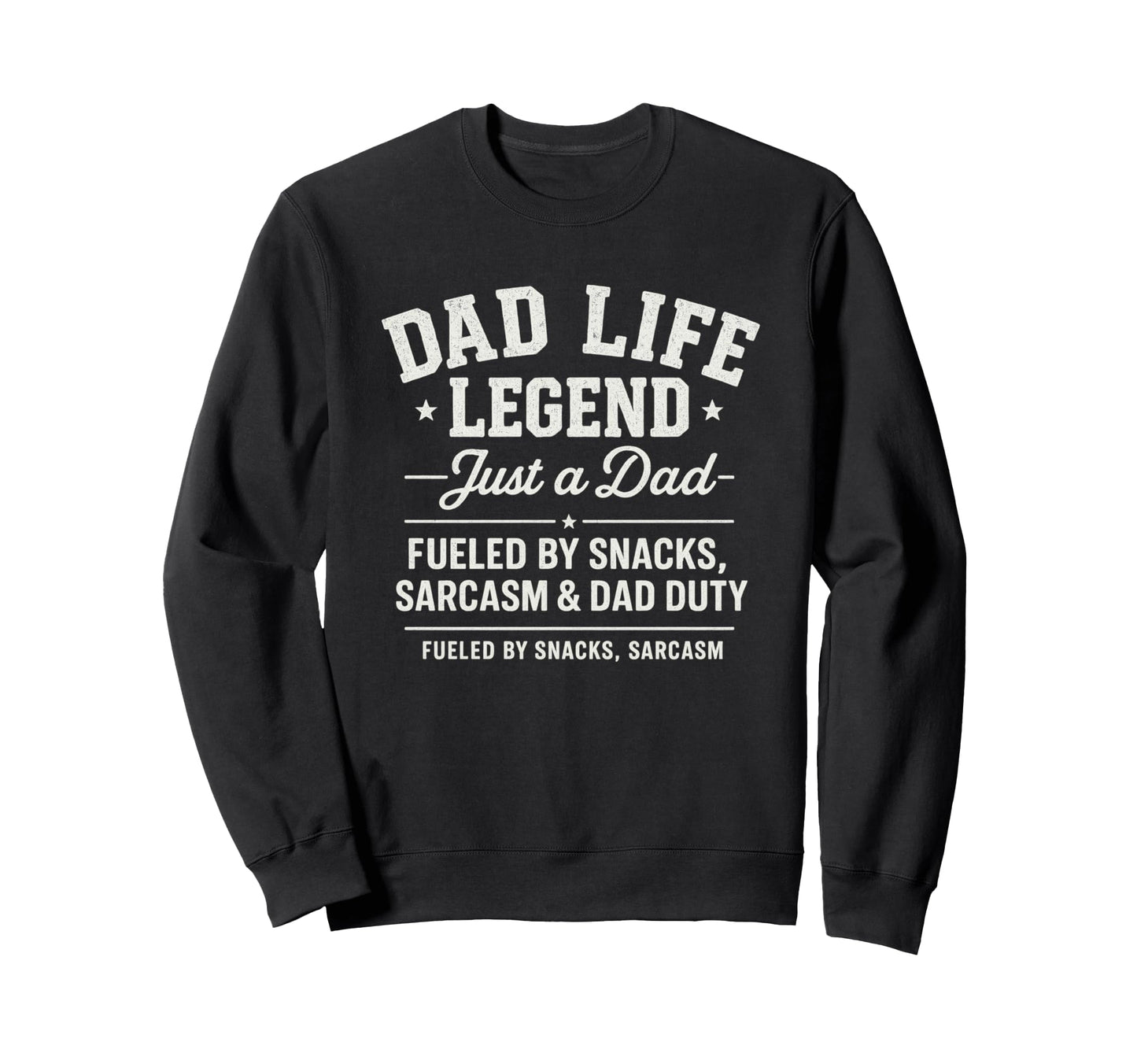 Dad Life Legend Fueled Snacks And Sarcasm Sweatshirt - Graphic Print Unisex - T-Shirt, Sweatshirt, Hoodie
