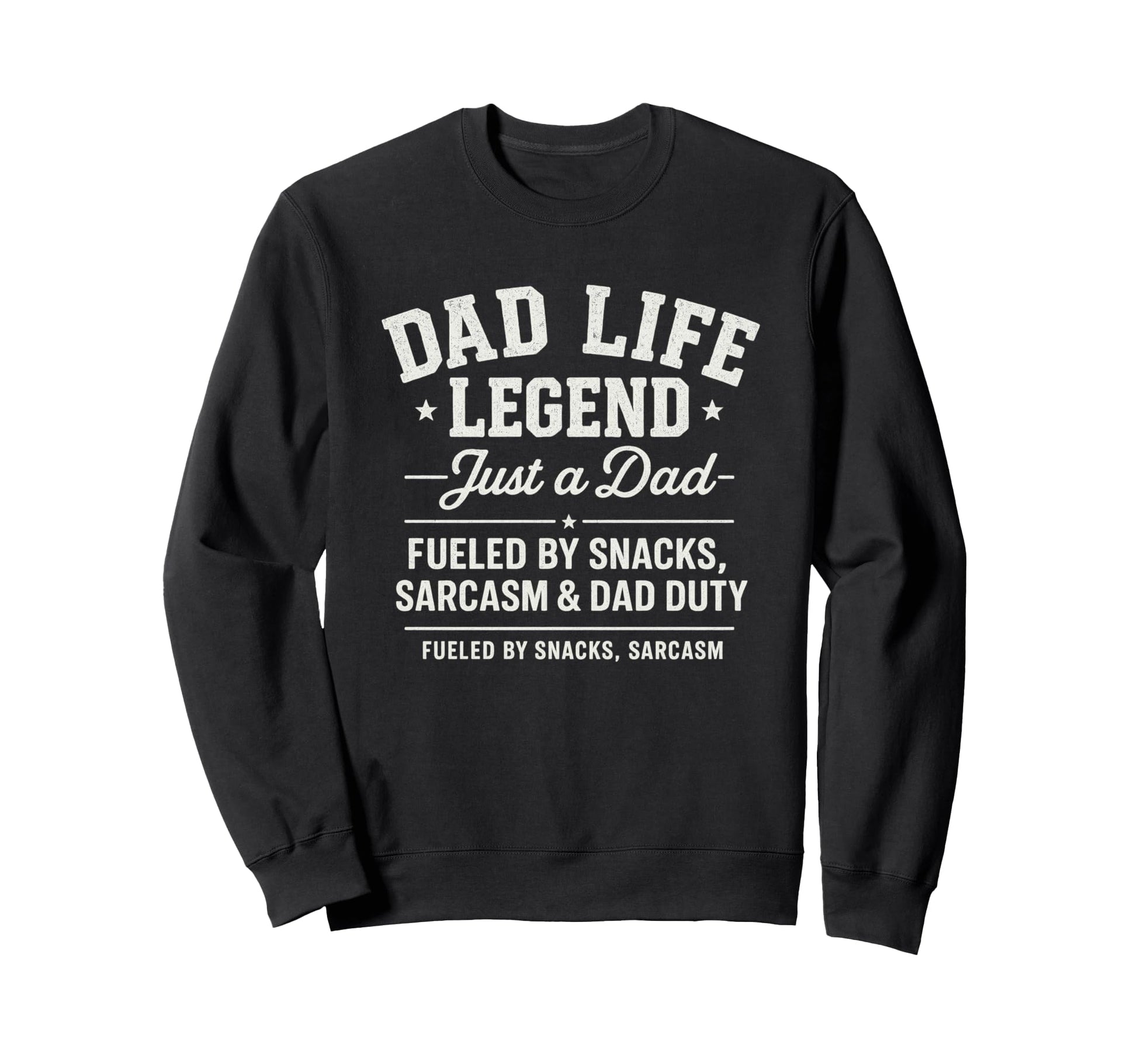 Dad Life Legend Fueled Snacks And Sarcasm Sweatshirt - Graphic Print Unisex - T-Shirt, Sweatshirt, Hoodie