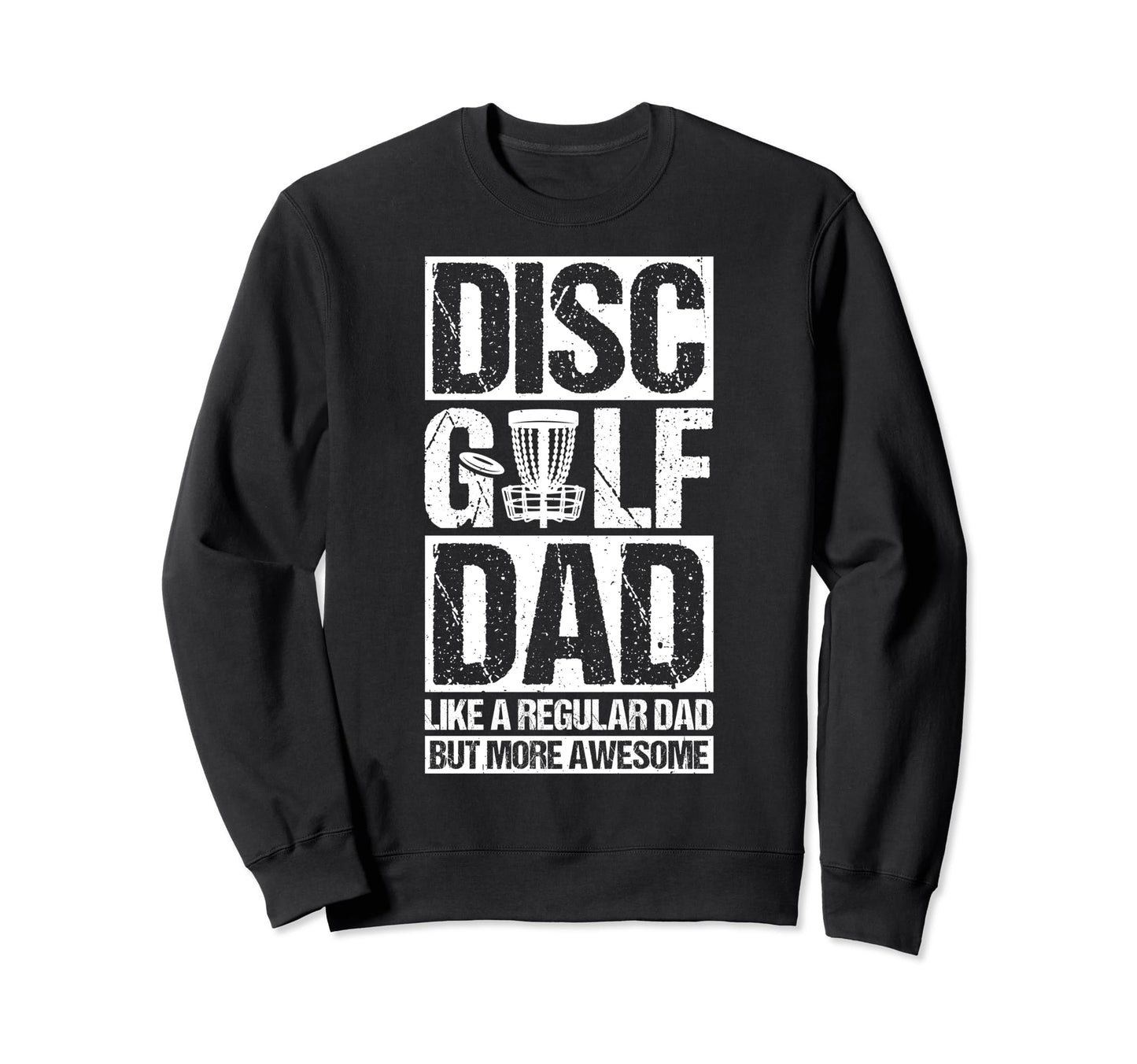 Disc Golf Dad Like Regular Dad But Sweatshirt - Trendy Graphic for Adults - T-Shirt, Sweatshirt, Hoodie