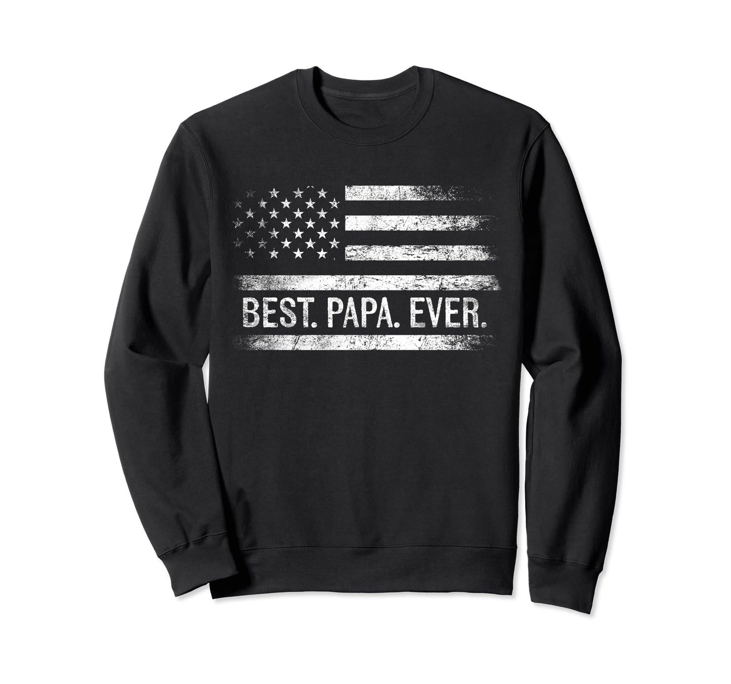 Best Papa Ever American Flag Gifts Sweatshirt - Unique Graphic for Adults - T-Shirt, Sweatshirt, Hoodie