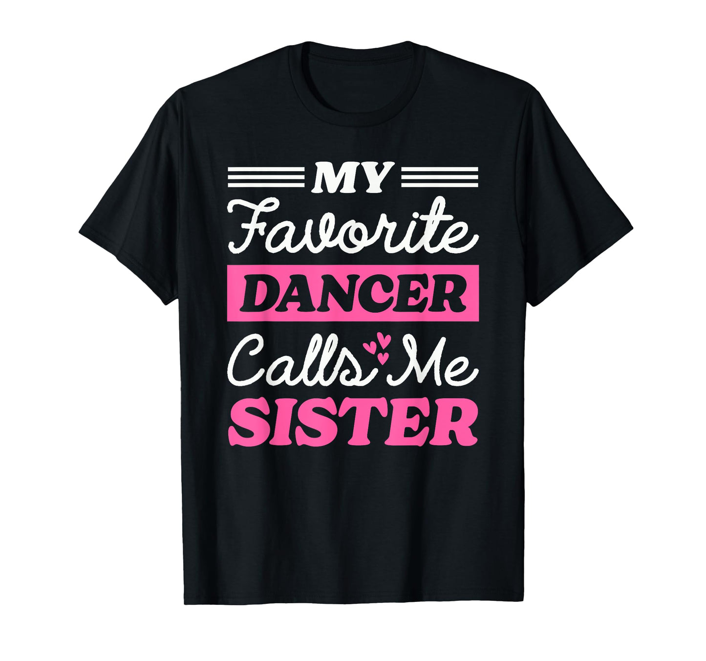 My Favorite Dancer Calls Me Sister T-Shirt - Streetwear Style Unisex - T-Shirt, Sweatshirt, Hoodie