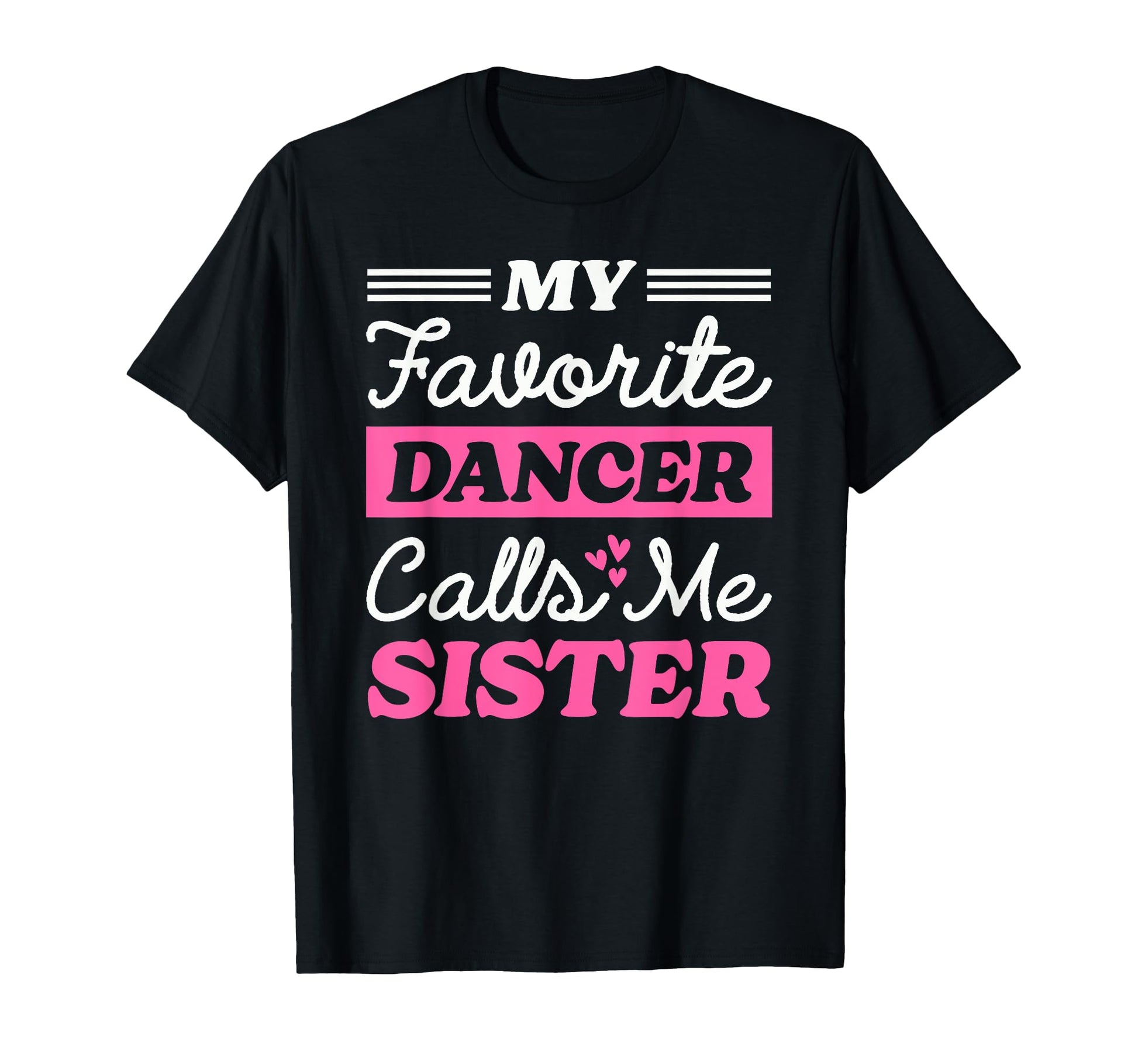 My Favorite Dancer Calls Me Sister T-Shirt - Streetwear Style Unisex - T-Shirt, Sweatshirt, Hoodie