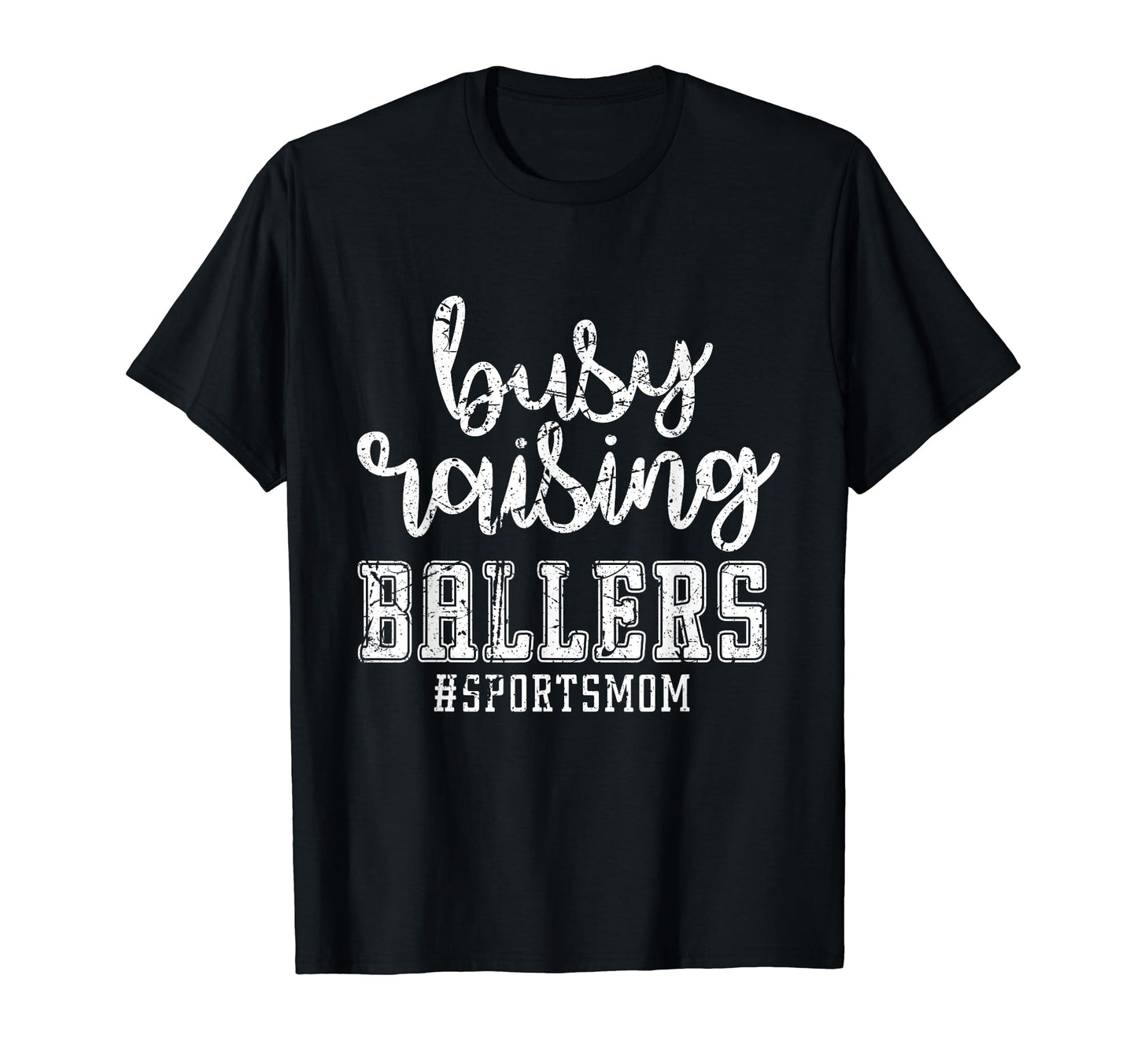 Busy Raising Ballers Sports Mom Funny T-Shirt - Novelty Apparel Men Women - T-Shirt, Sweatshirt, Hoodie