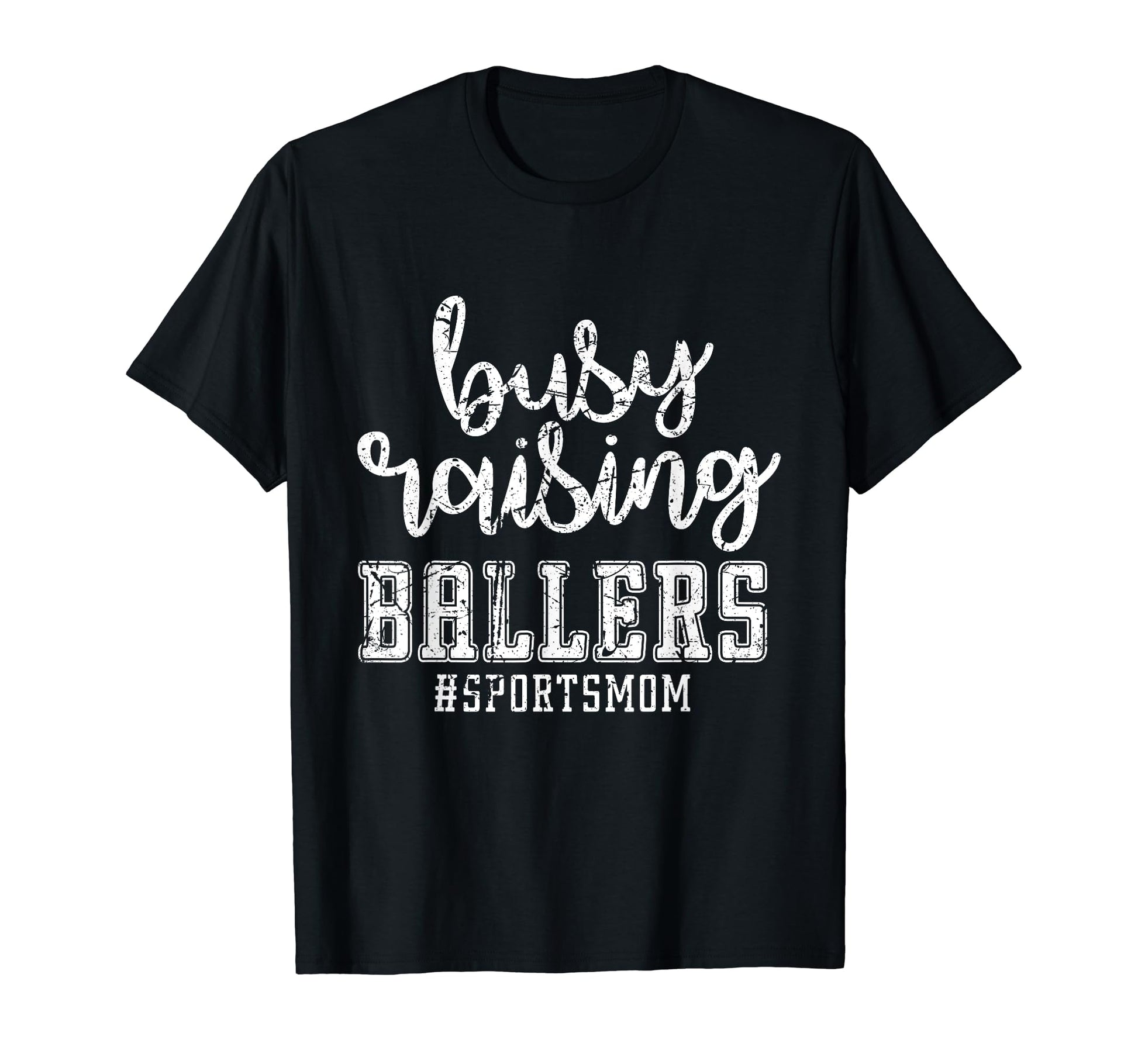 Busy Raising Ballers Sports Mom Funny T-Shirt - Novelty Apparel Men Women - T-Shirt, Sweatshirt, Hoodie