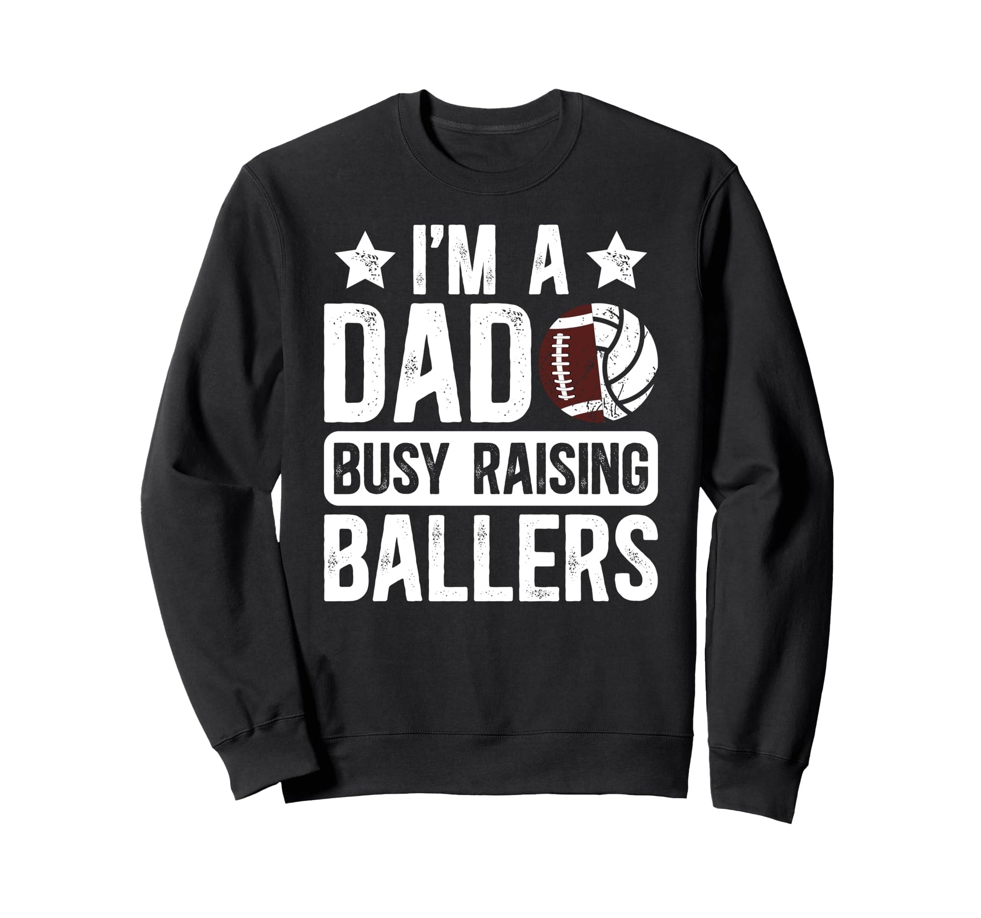 Im Dad Busy Raising Ballers Sweatshirt - Casual Everyday Wear Men Women - T-Shirt, Sweatshirt, Hoodie
