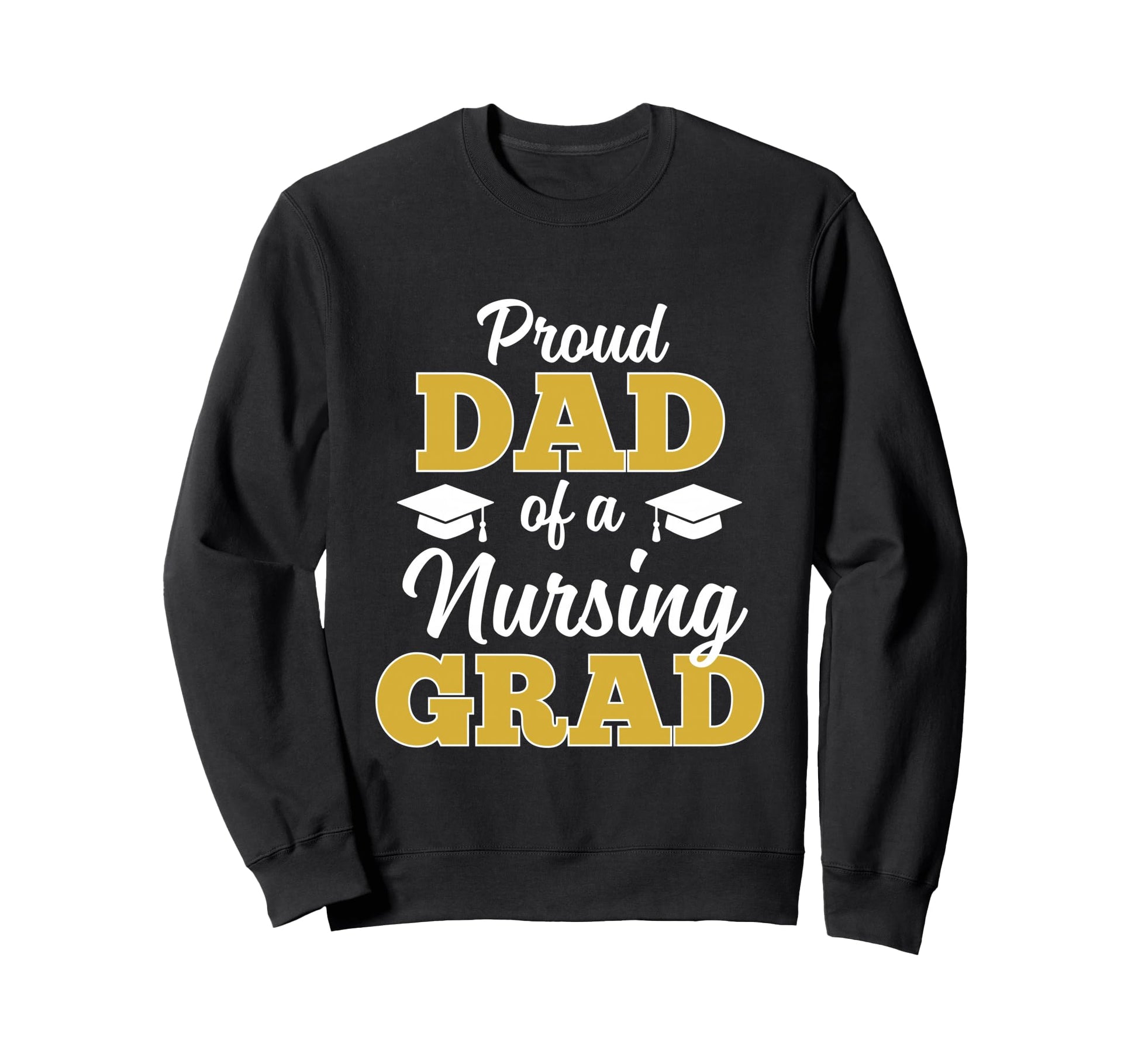 Proud Dad Nursing Graduate 2026 Sweatshirt - Fun Novelty Design Men Women - T-Shirt, Sweatshirt, Hoodie