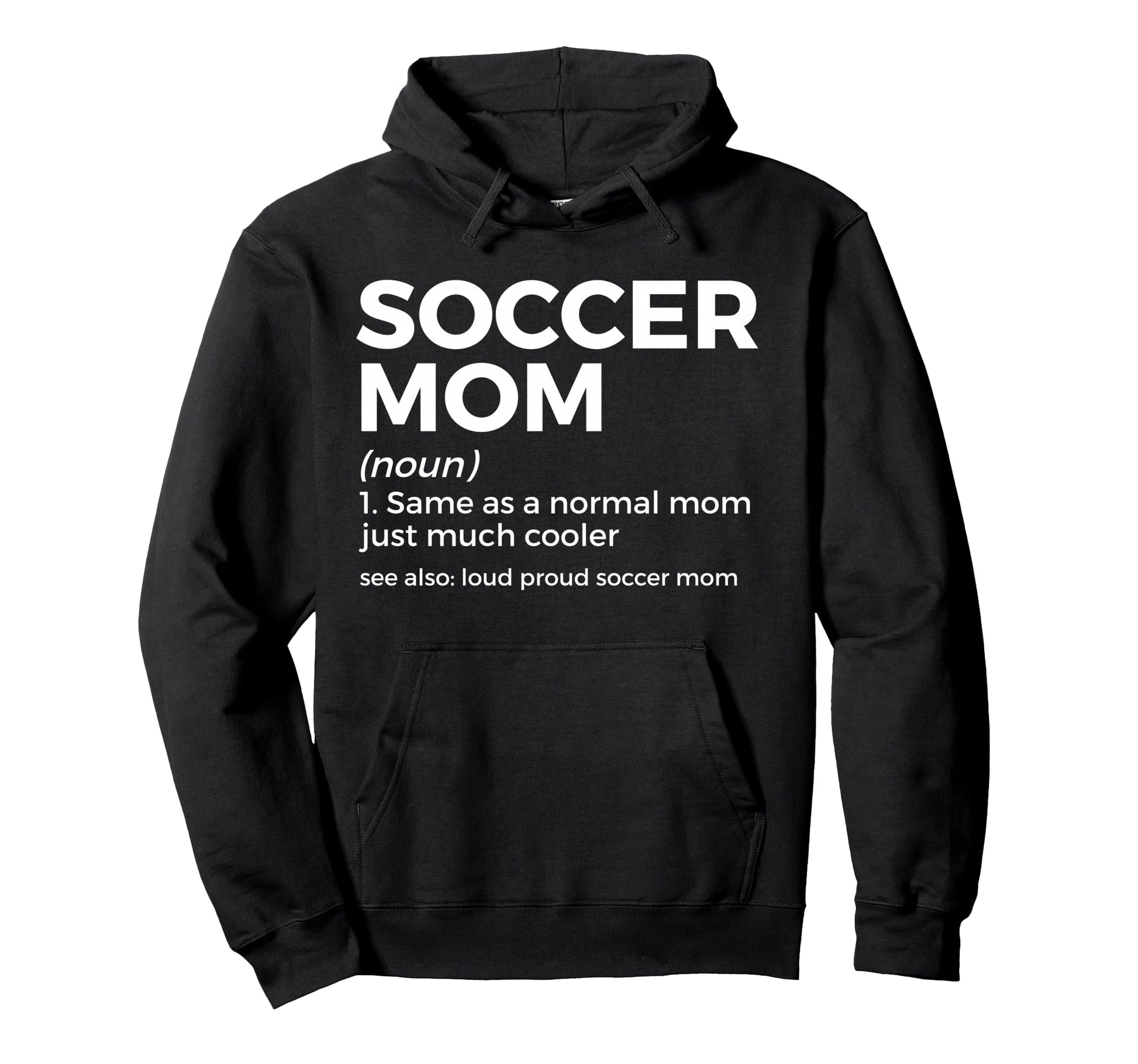 Funny Soccer Mom Definition Loud Hoodie - Fun Novelty Design Men Women - T-Shirt, Sweatshirt, Hoodie