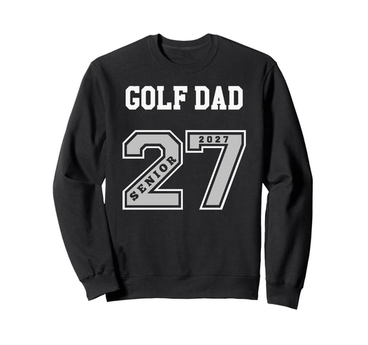 2027 Senior Golf Dad Class 27 Sweatshirt - Aesthetic Graphic for Adults - T-Shirt, Sweatshirt, Hoodie