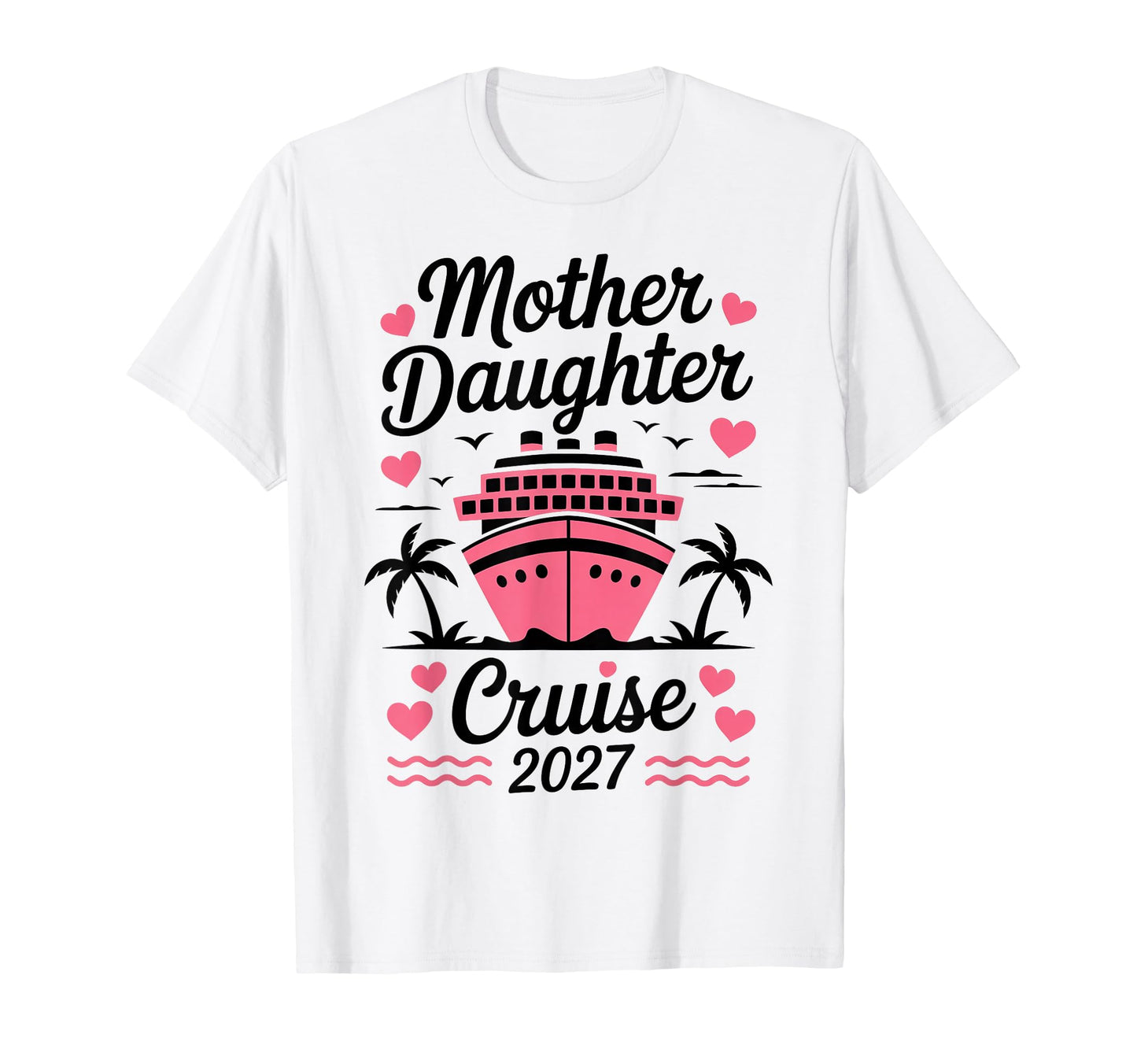 Mother Daughter Cruise 2027 T-Shirt - Aesthetic Graphic for Adults - T-Shirt, Sweatshirt, Hoodie