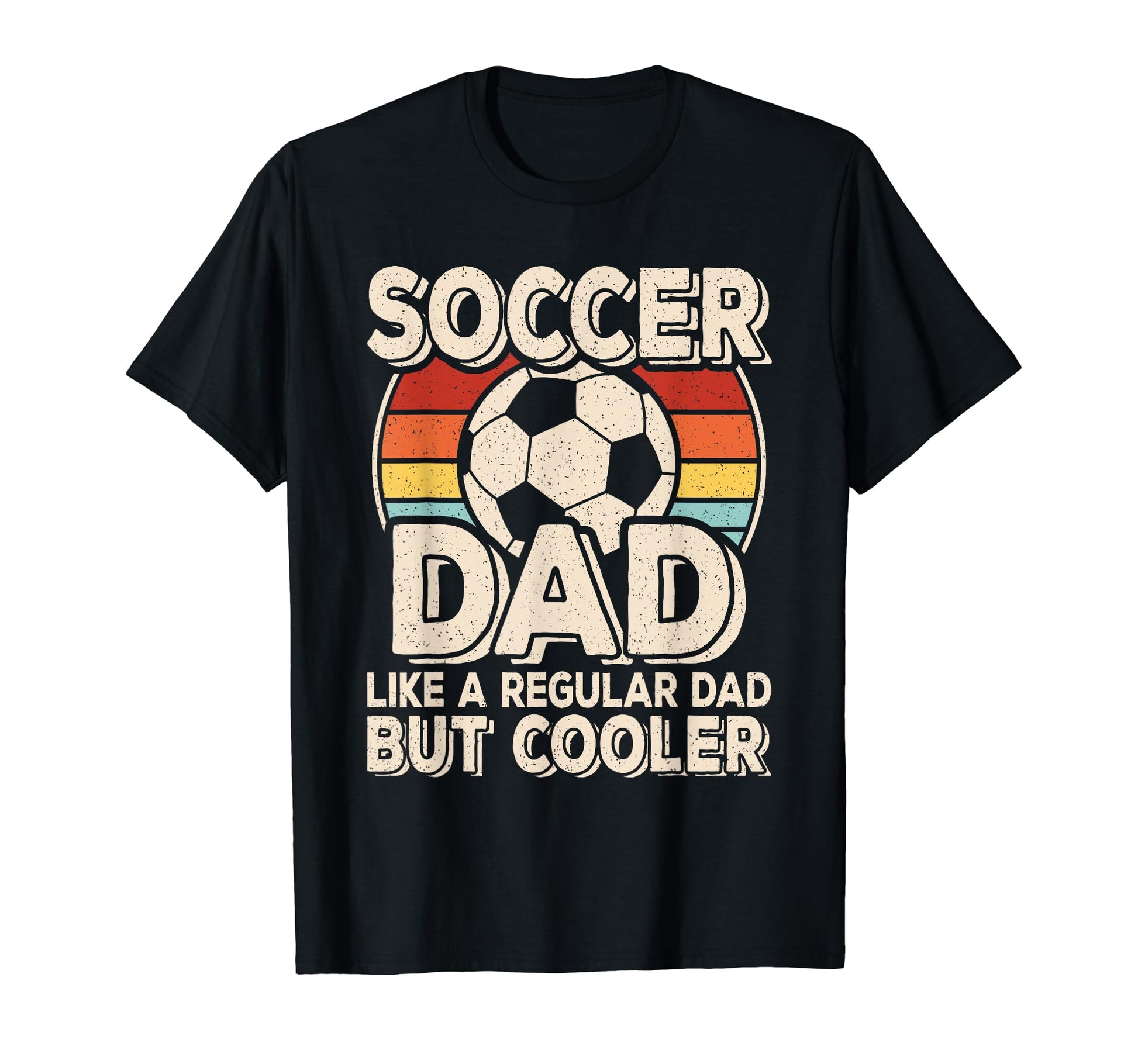 Soccer Dad Like Regular Dad But T-Shirt - Casual Everyday Wear Unisex - T-Shirt, Sweatshirt, Hoodie