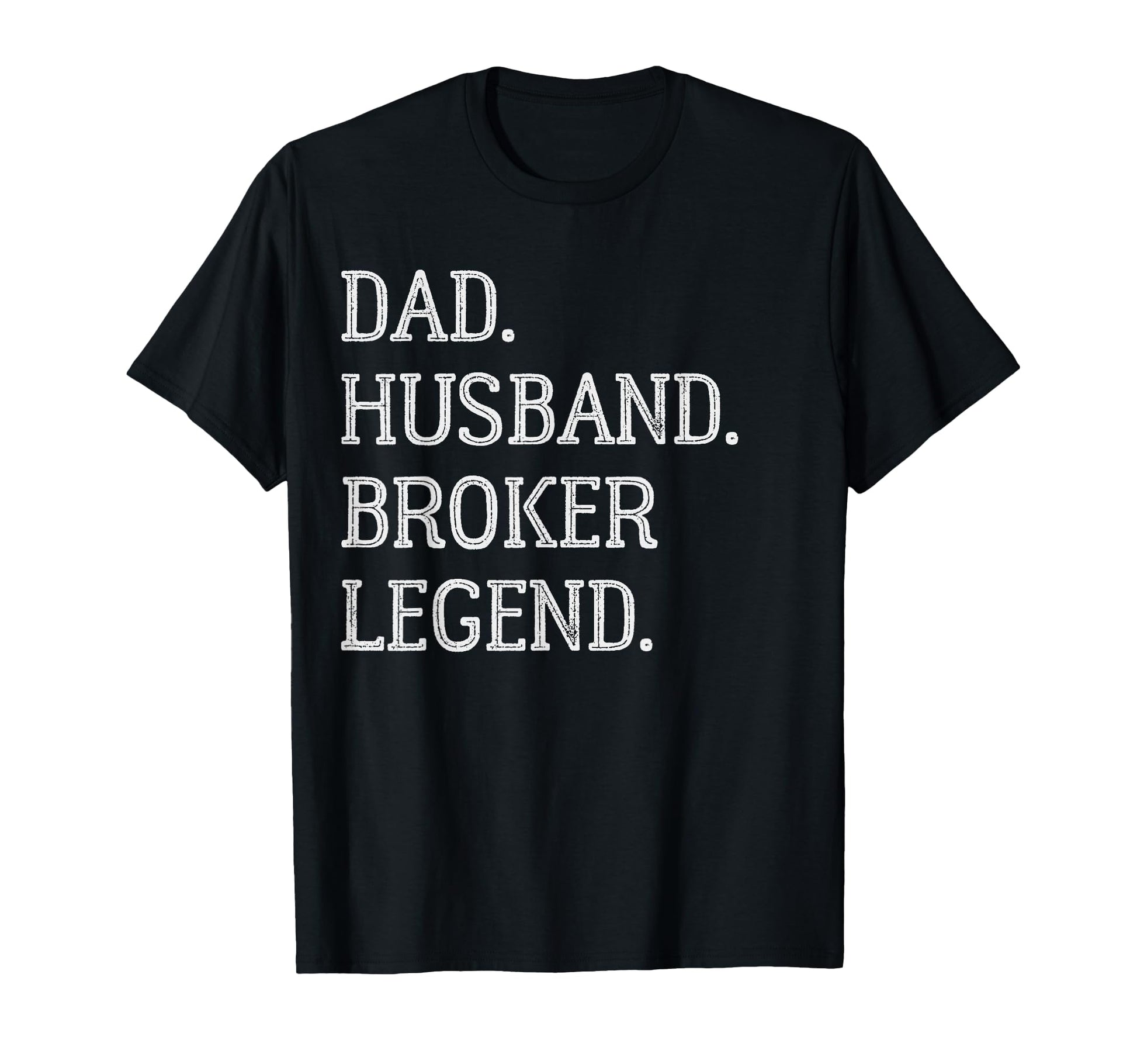 Dad Husband Broker Legend Broker Dad T-Shirt - Novelty Apparel Men Women - T-Shirt, Sweatshirt, Hoodie