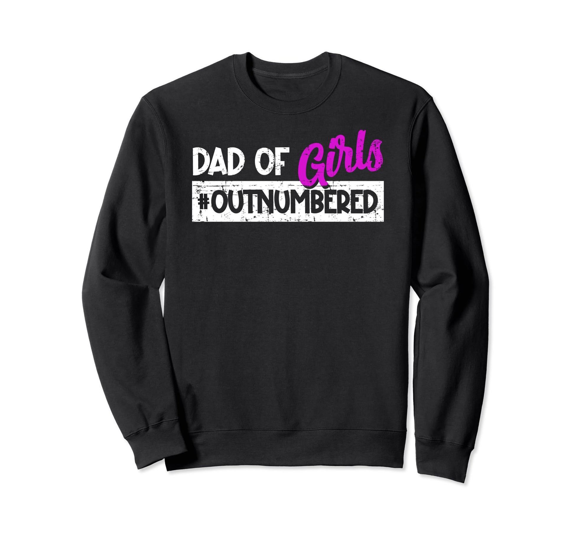 Dad Fathers Day Father Daughters Sweatshirt - Fun Novelty Design Men Women - T-Shirt, Sweatshirt, Hoodie