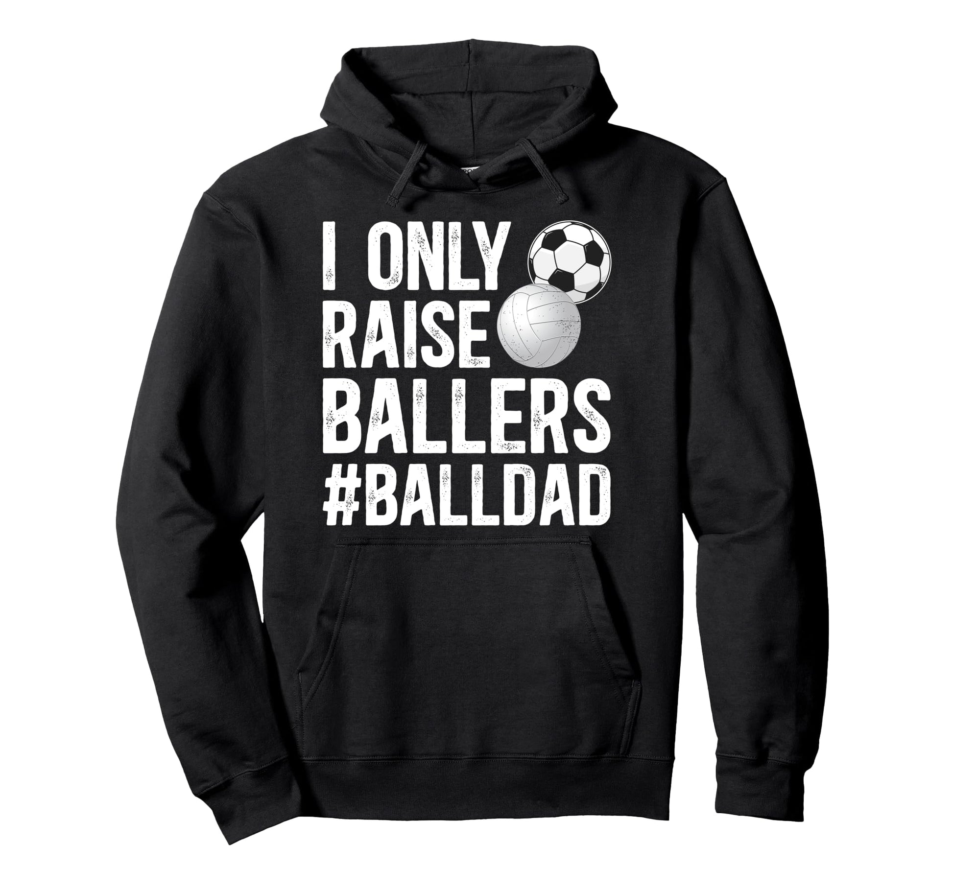 I Only Raise Ballers Ball Dad Soccer Hoodie - Graphic Print for Adults - T-Shirt, Sweatshirt, Hoodie
