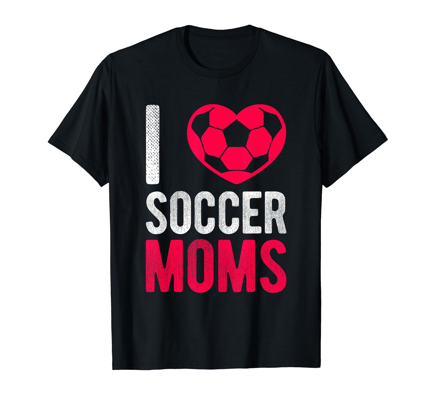 I Love Soccer Moms Soccer Football T-Shirt - Novelty Apparel for Adults - T-Shirt, Sweatshirt, Hoodie