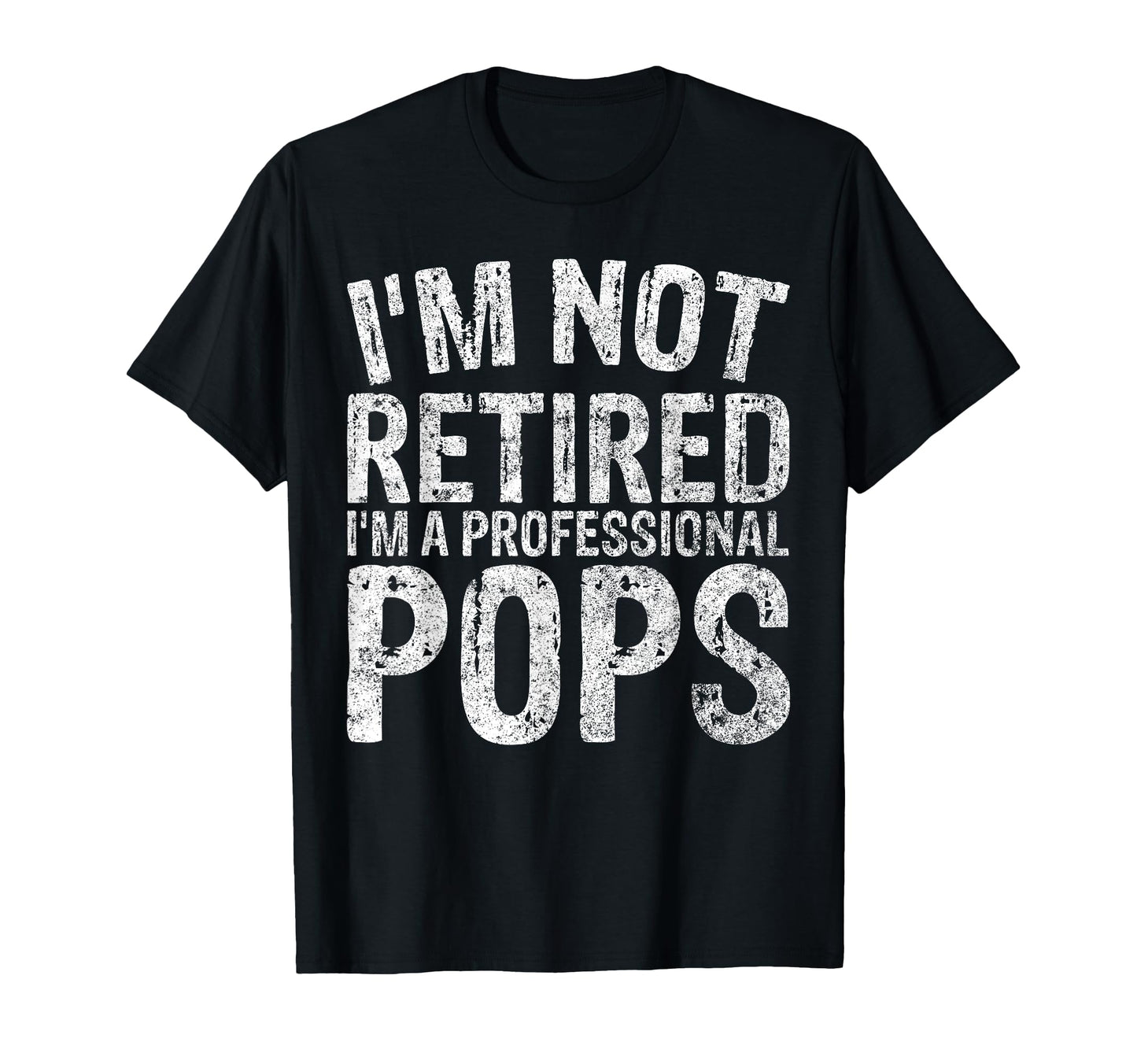 Im Not Retired Im Professional Pops Gift T-Shirt - Minimalist Print Unisex - T-Shirt, Sweatshirt, Hoodie