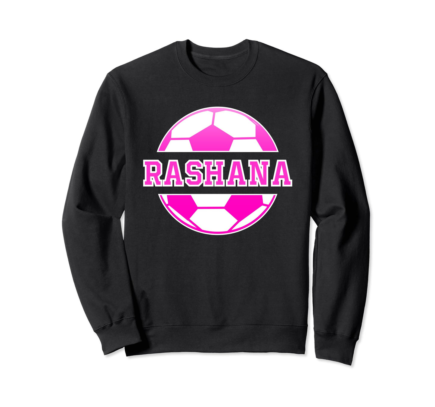 Rashana Name Soccer Play Football Sweatshirt - Streetwear Style Unisex - T-Shirt, Sweatshirt, Hoodie