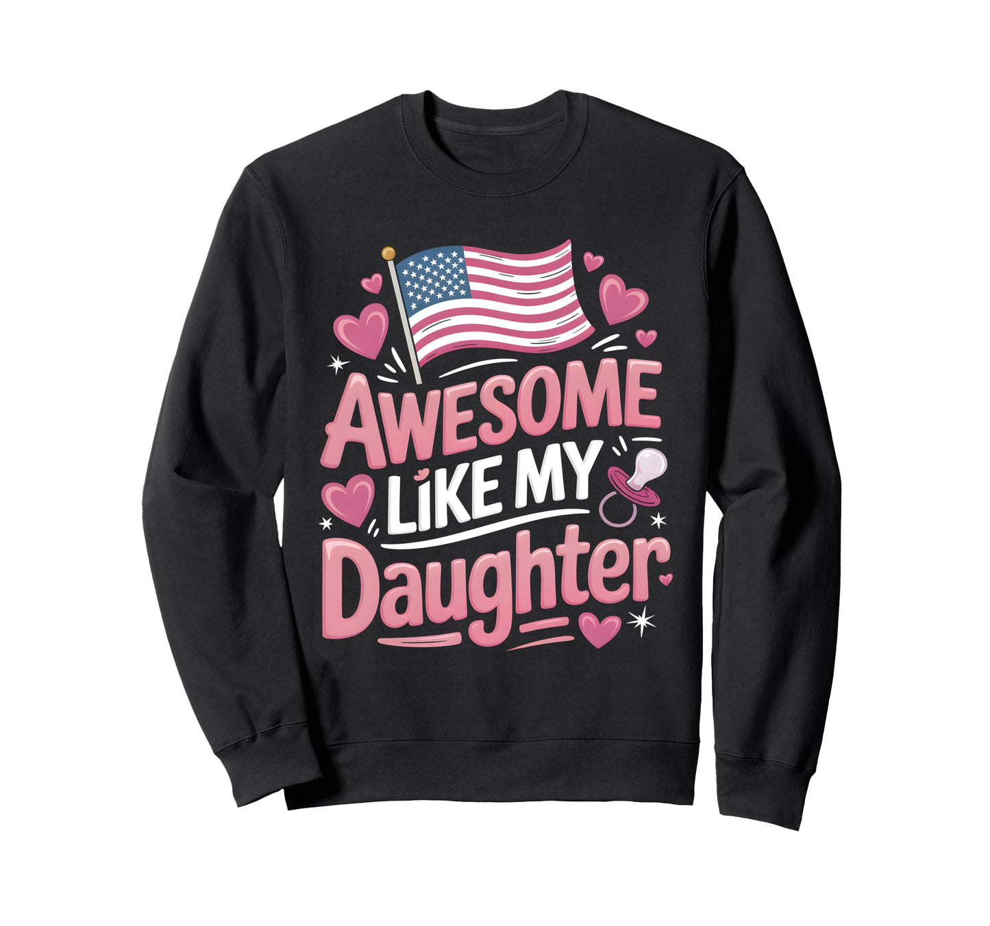 Awesome Like My Daughter New Dad Sweatshirt - Fun Novelty Design Unisex - T-Shirt, Sweatshirt, Hoodie
