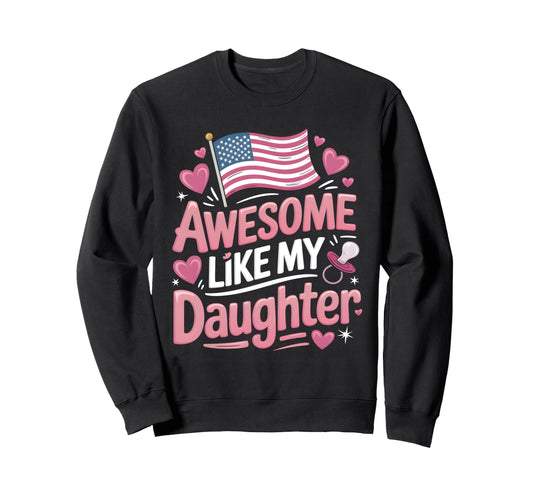 Awesome Like My Daughter New Dad Sweatshirt - Fun Novelty Design Unisex - T-Shirt, Sweatshirt, Hoodie