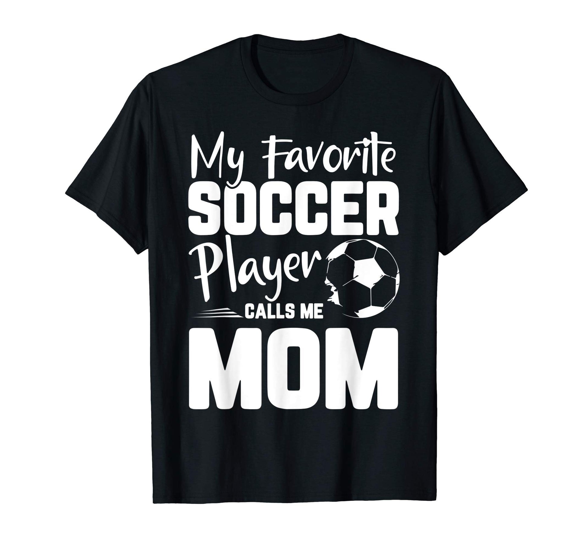 My Favorite Soccer Player Calls Me Mom T-Shirt - Unique Graphic for Adults - T-Shirt, Sweatshirt, Hoodie
