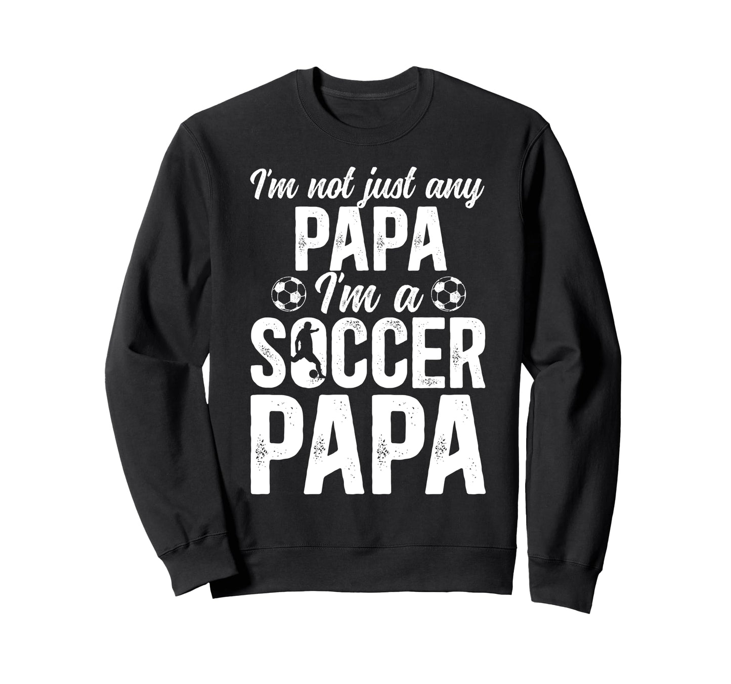Im Soccer Papa Soccer Player Papa Sweatshirt - Unique Graphic Men Women - T-Shirt, Sweatshirt, Hoodie