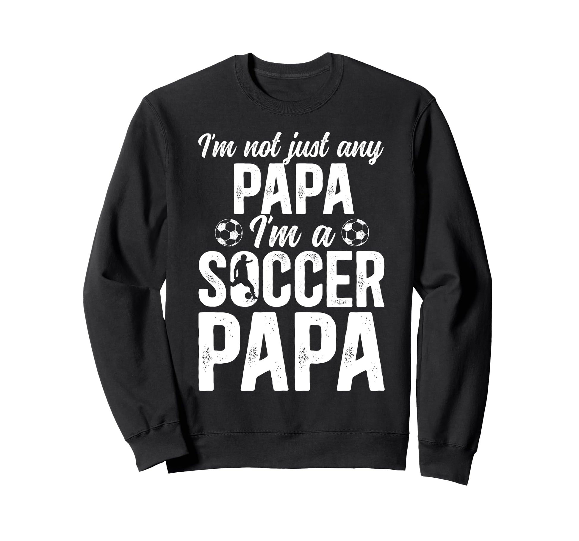 Im Soccer Papa Soccer Player Papa Sweatshirt - Unique Graphic Men Women - T-Shirt, Sweatshirt, Hoodie