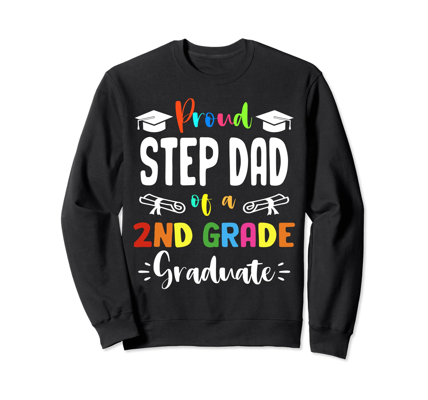 Proud Step Dad 2Nd Grade Graduate Sweatshirt - Custom Art Print Men Women - T-Shirt, Sweatshirt, Hoodie