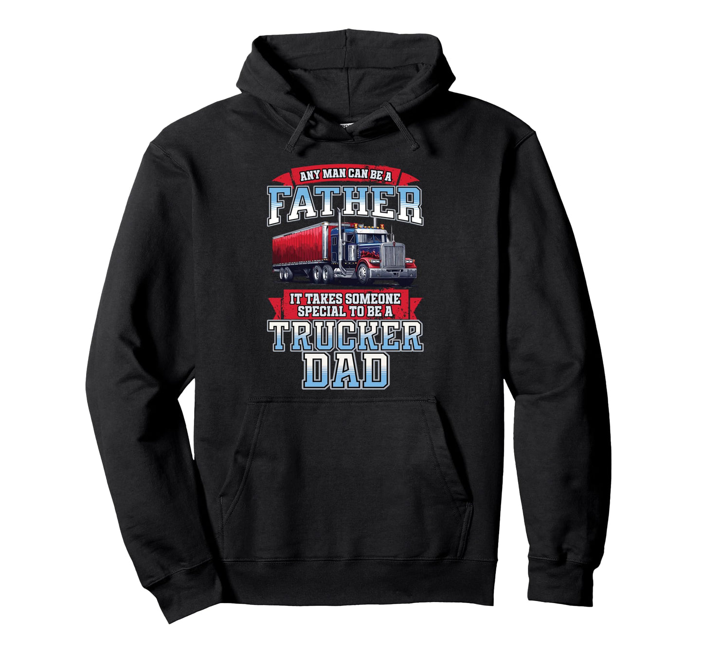 Dad Trucker Semi Truck Driver Father Hoodie - Streetwear Style Men Women - T-Shirt, Sweatshirt, Hoodie