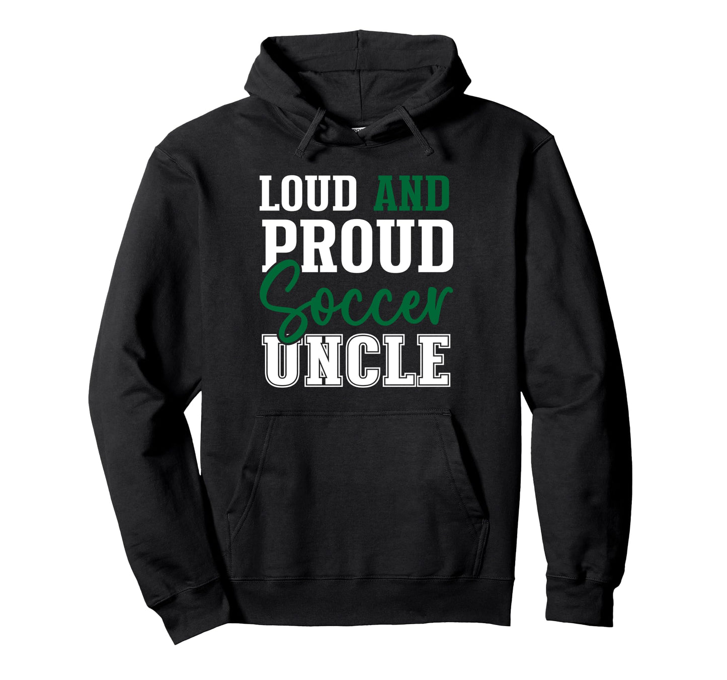 Loud And Proud Soccer Uncle Hoodie - Streetwear Style Men Women - T-Shirt, Sweatshirt, Hoodie