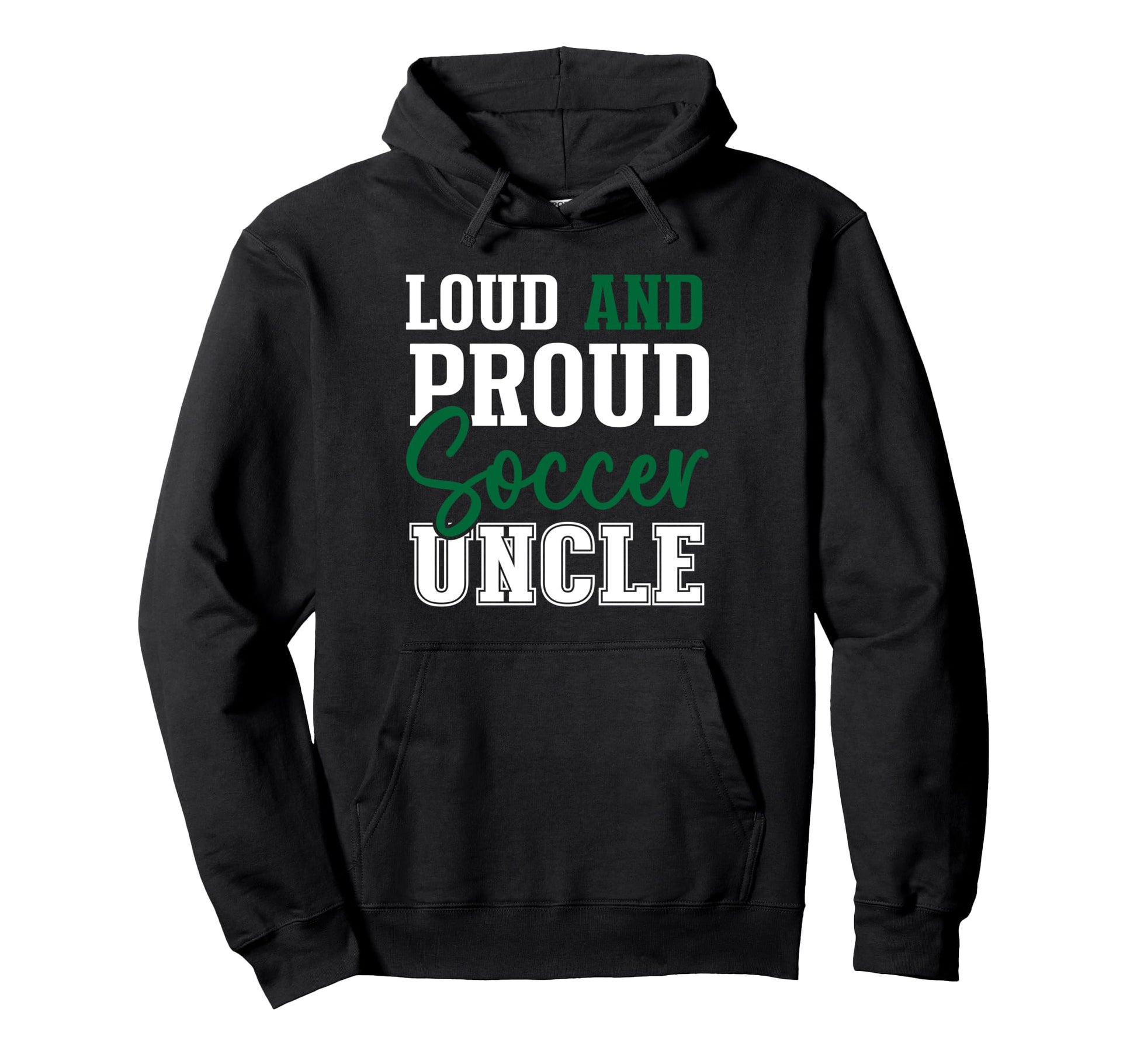 Loud And Proud Soccer Uncle Hoodie - Streetwear Style Men Women - T-Shirt, Sweatshirt, Hoodie