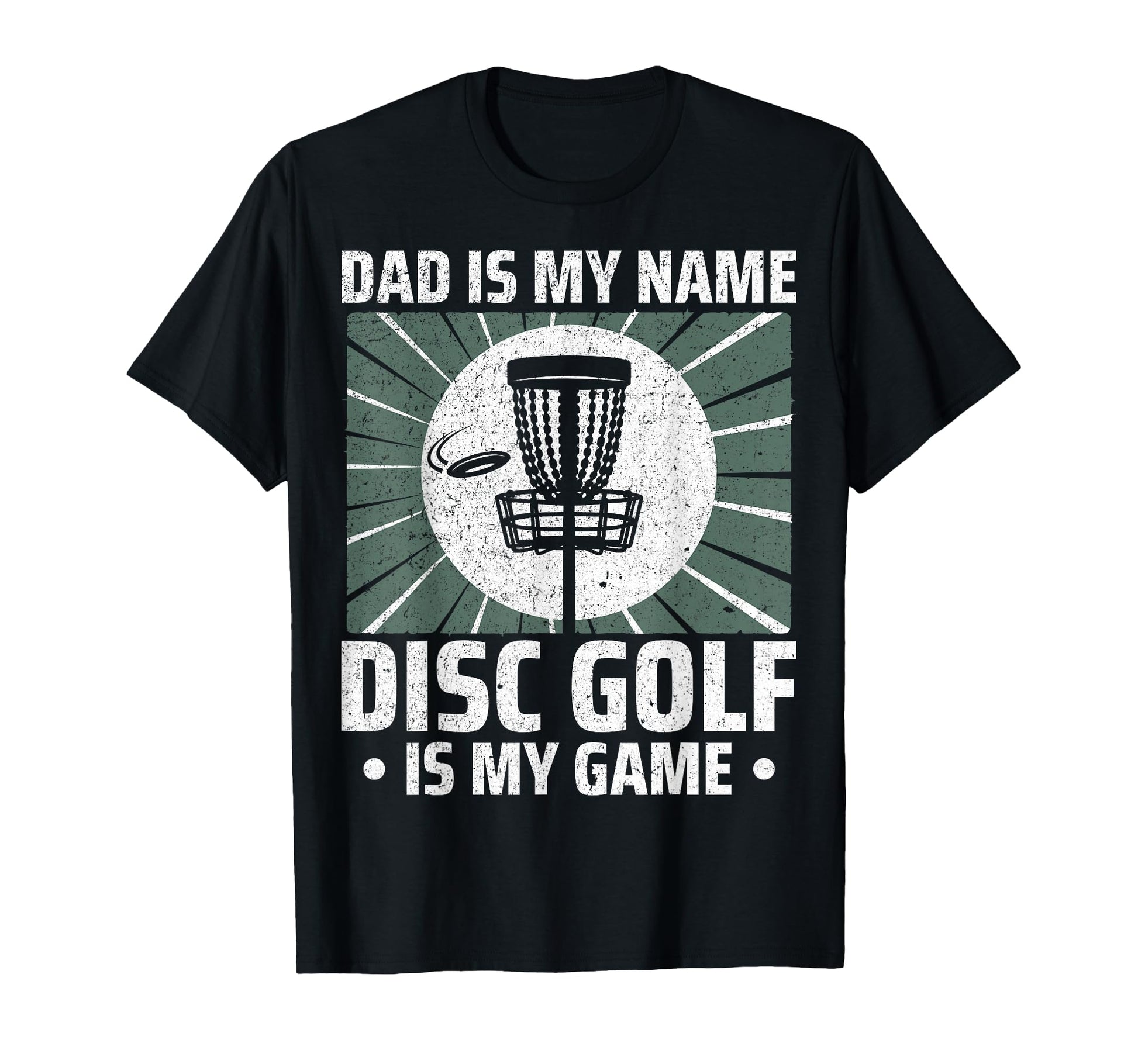 Dad Is My Name Disc Golf Is My Game T-Shirt - Fun Novelty Design Unisex - T-Shirt, Sweatshirt, Hoodie