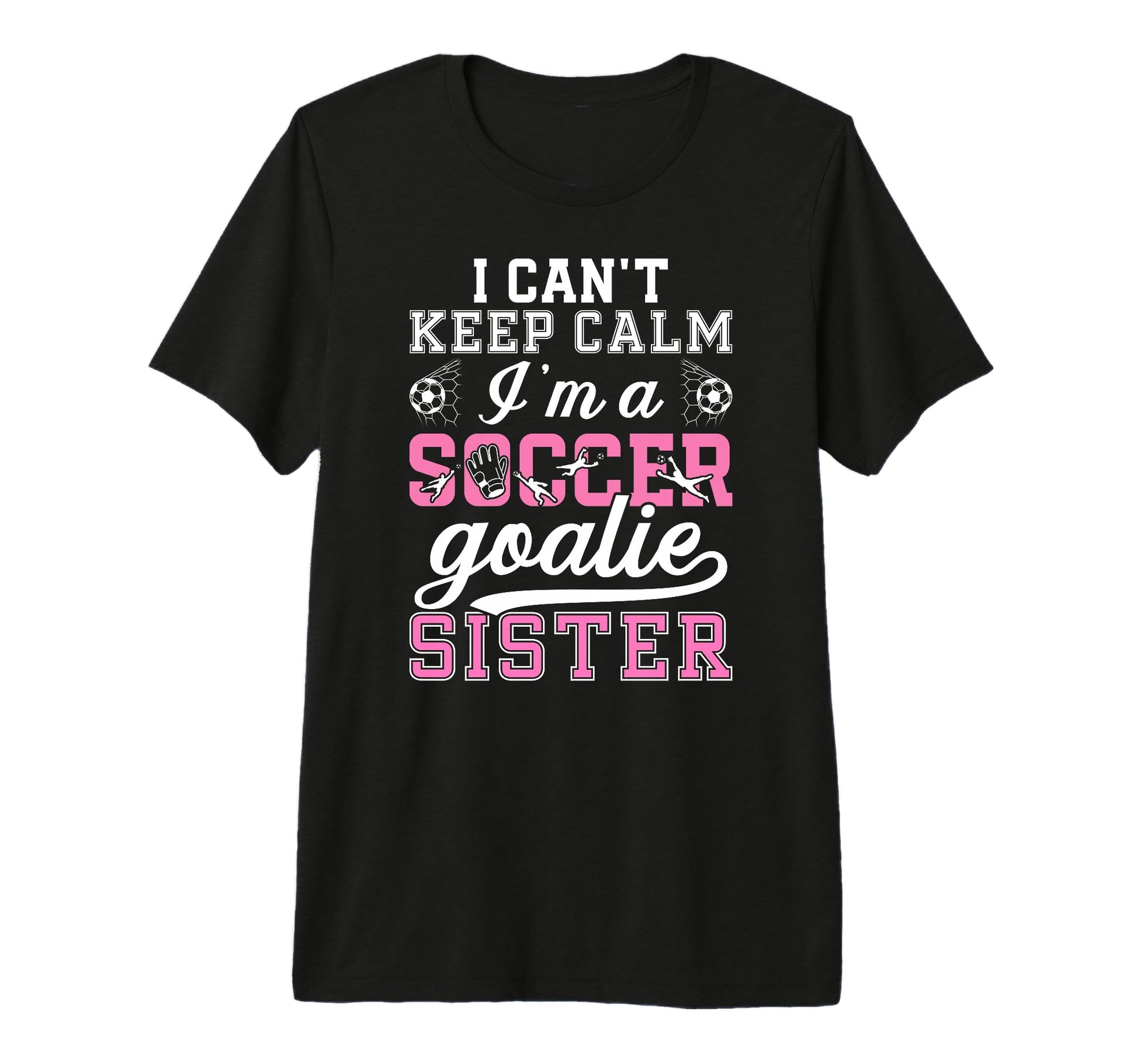 Im Soccer Goalie Sister Soccer Keeper T-Shirt - Streetwear Style Unisex - T-Shirt, Sweatshirt, Hoodie