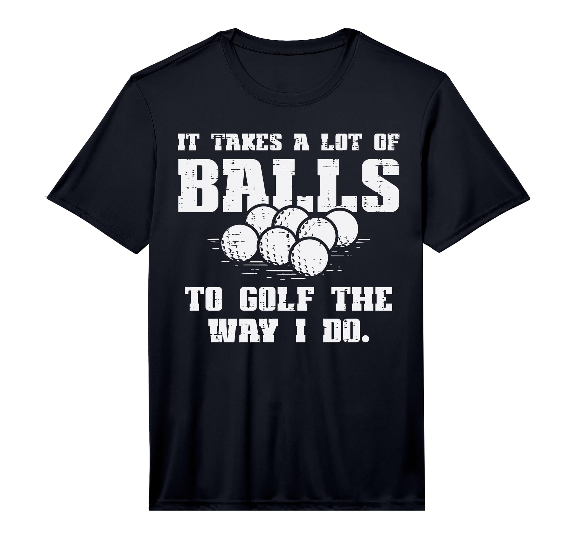 Mens Takes Lot Balls To Golf Funny T-Shirt - Custom Art Print for Adults - T-Shirt, Sweatshirt, Hoodie