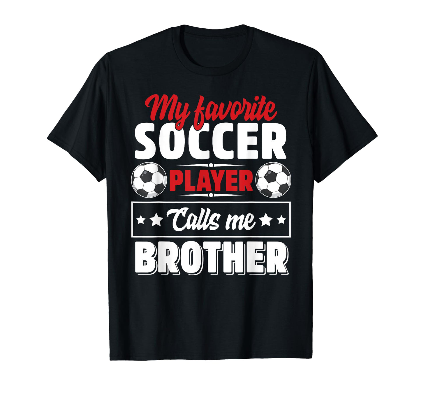 My Favorite Soccer Player Calls Me Brother T-Shirt - Graphic Print Unisex - T-Shirt, Sweatshirt, Hoodie