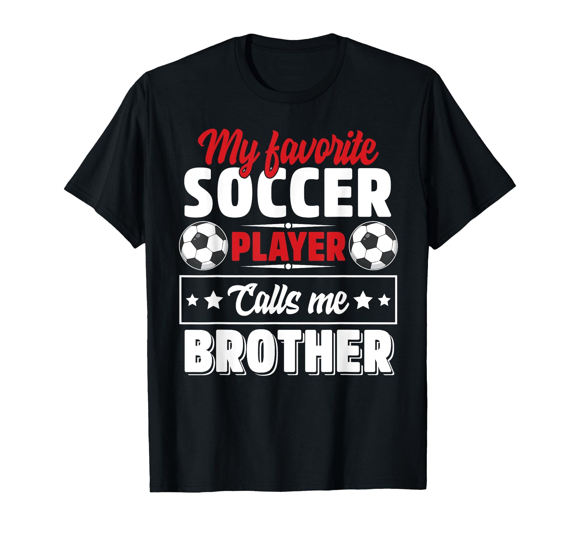 My Favorite Soccer Player Calls Me Brother T-Shirt - Graphic Print Unisex - T-Shirt, Sweatshirt, Hoodie