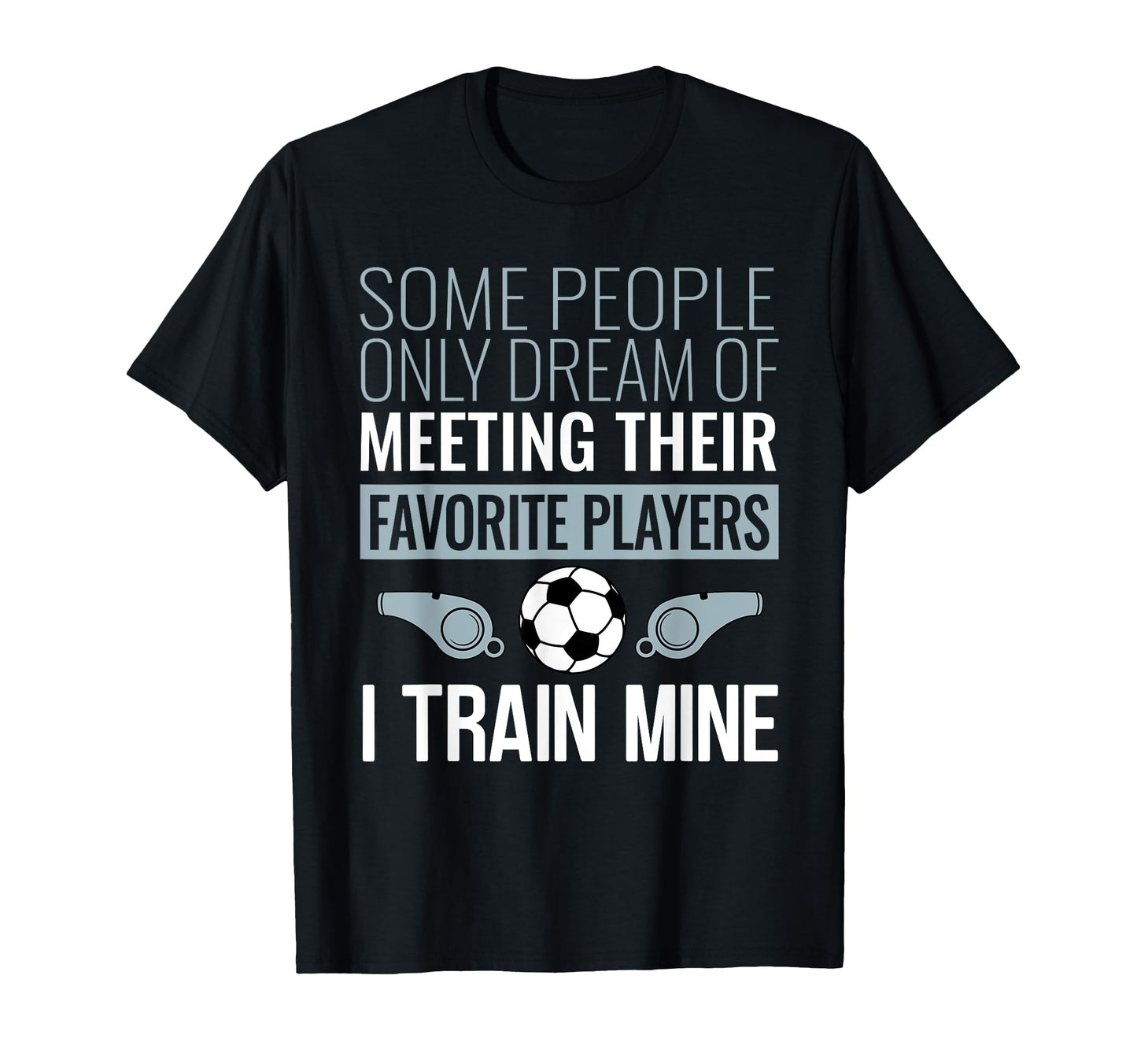 Funny Soccer Coach Trainer Team T-Shirt - Streetwear Style for Adults - T-Shirt, Sweatshirt, Hoodie
