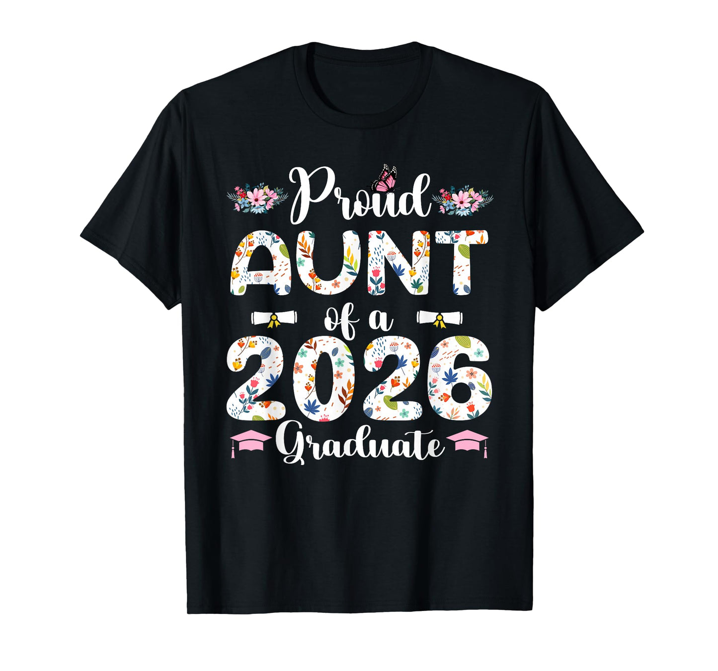 Proud Aunt 2026 Graduate Floral T-Shirt - Streetwear Style for Adults - T-Shirt, Sweatshirt, Hoodie