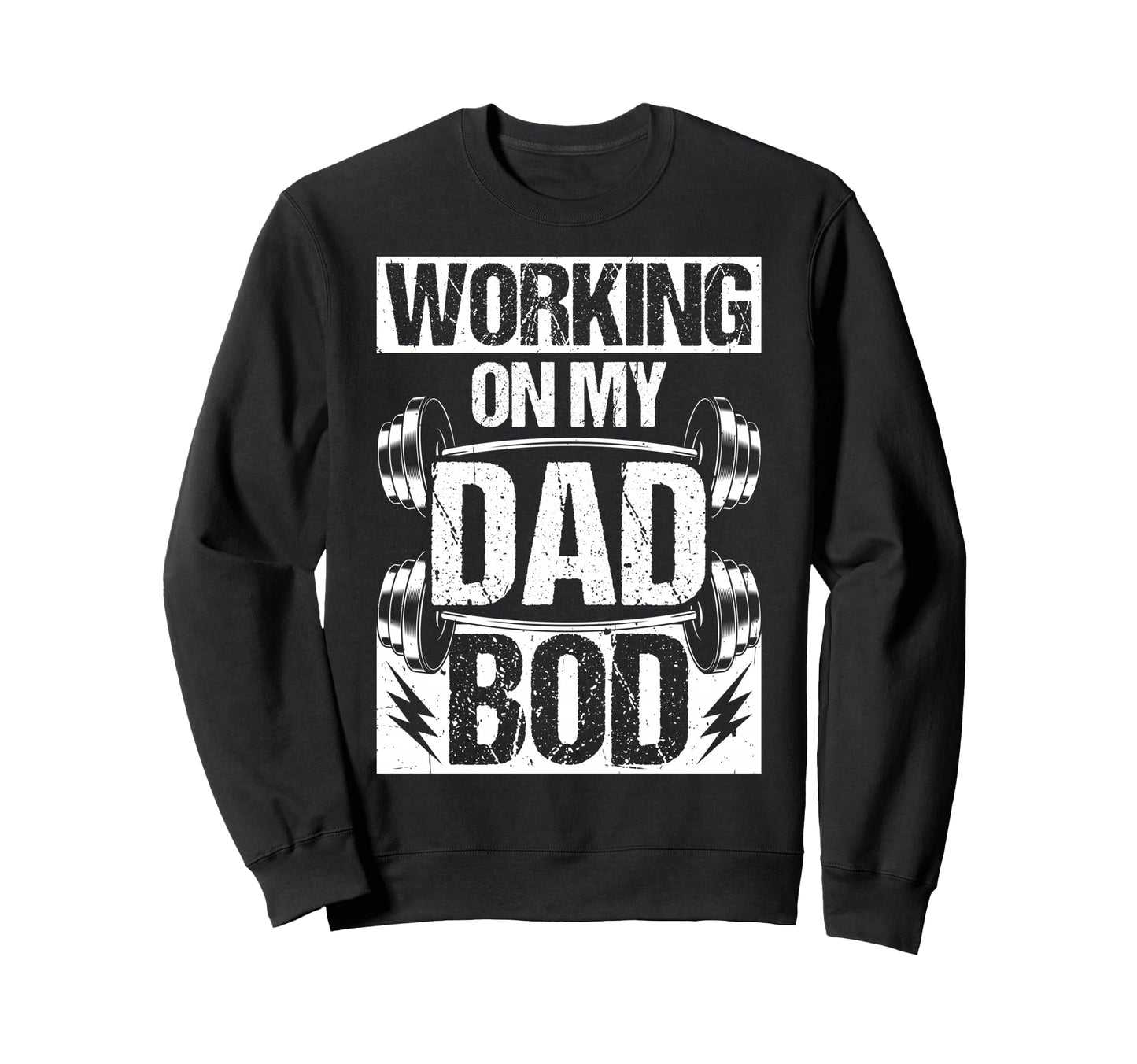 Working My Dad Bod Sweatshirt - Novelty Apparel Men Women - T-Shirt, Sweatshirt, Hoodie